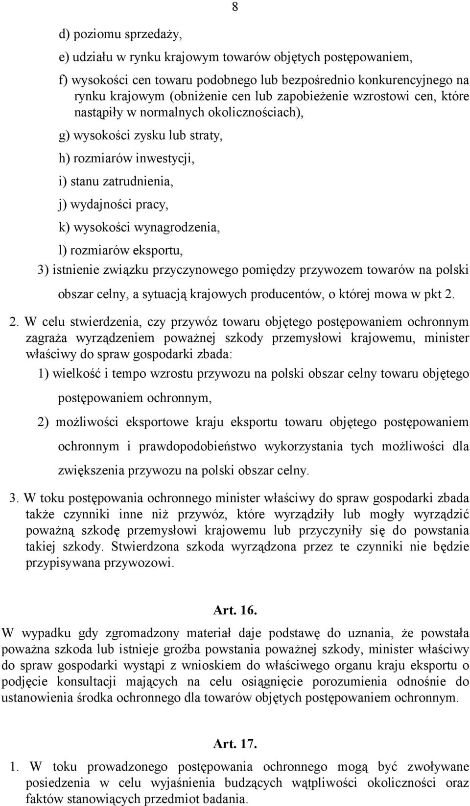 wynagrodzenia, l) rozmiarów eksportu, 3) istnienie związku przyczynowego pomiędzy przywozem towarów na polski obszar celny, a sytuacją krajowych producentów, o której mowa w pkt 2.