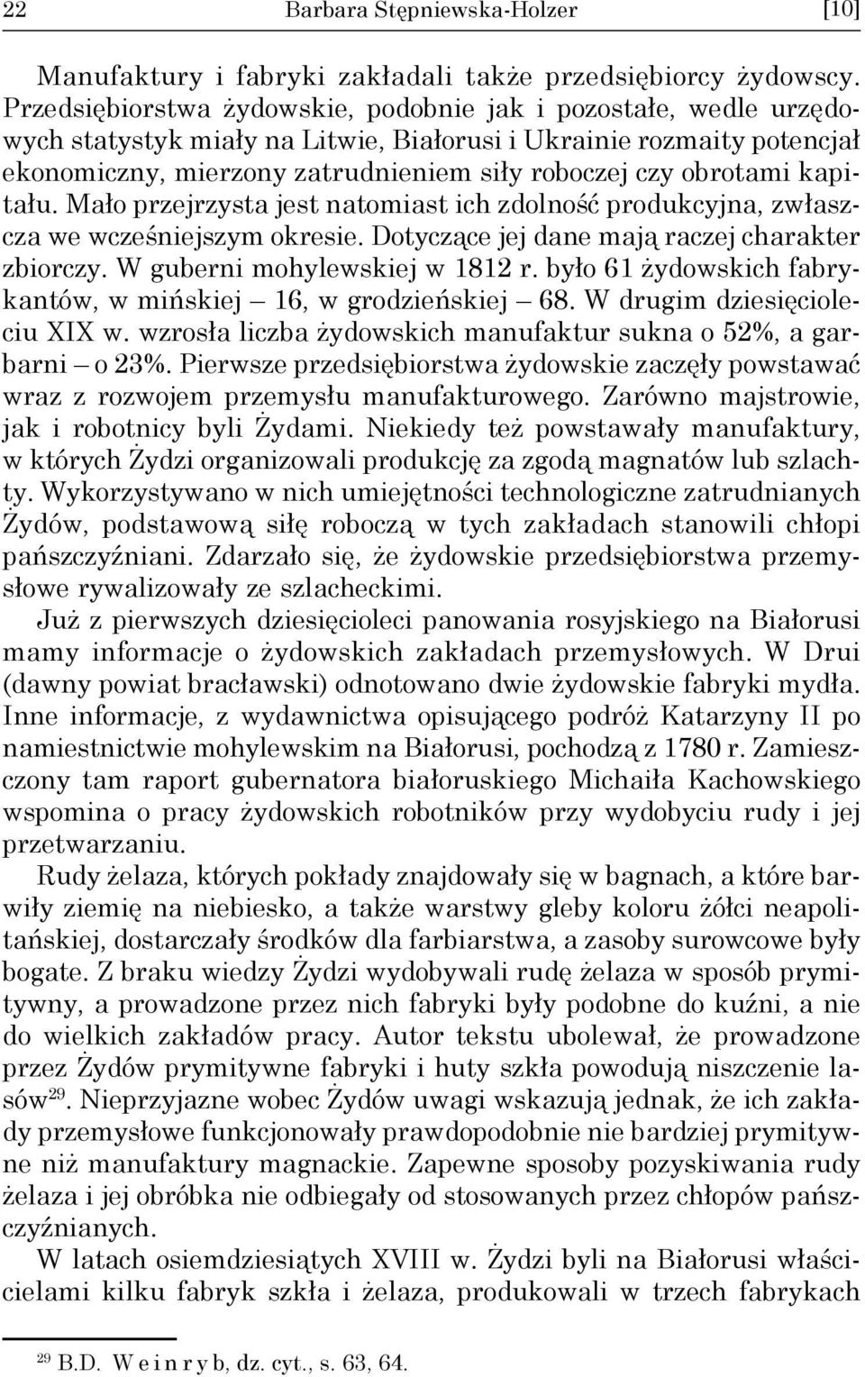 obrotami kapitału. Mało przejrzysta jest natomiast ich zdolność produkcyjna, zwłaszcza we wcześniejszym okresie. Dotyczące jej dane mają raczej charakter zbiorczy. W guberni mohylewskiej w 1812 r.