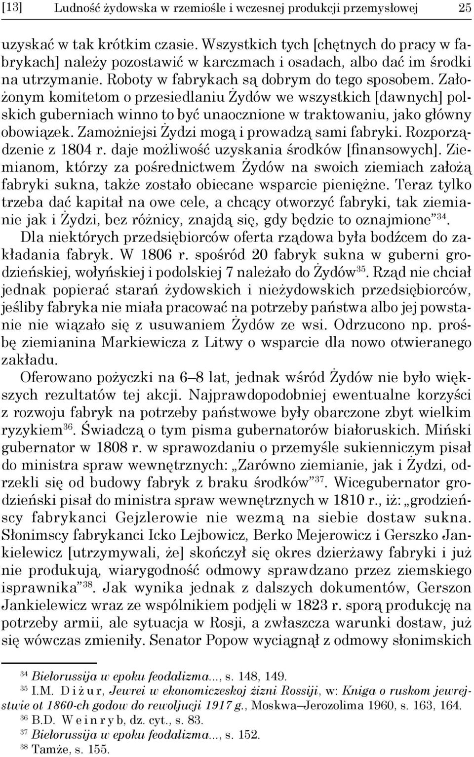 Założonym komitetom o przesiedlaniu Żydów we wszystkich [dawnych] polskich guberniach winno to być unaocznione w traktowaniu, jako główny obowiązek. Zamożniejsi Żydzi mogą i prowadzą sami fabryki.