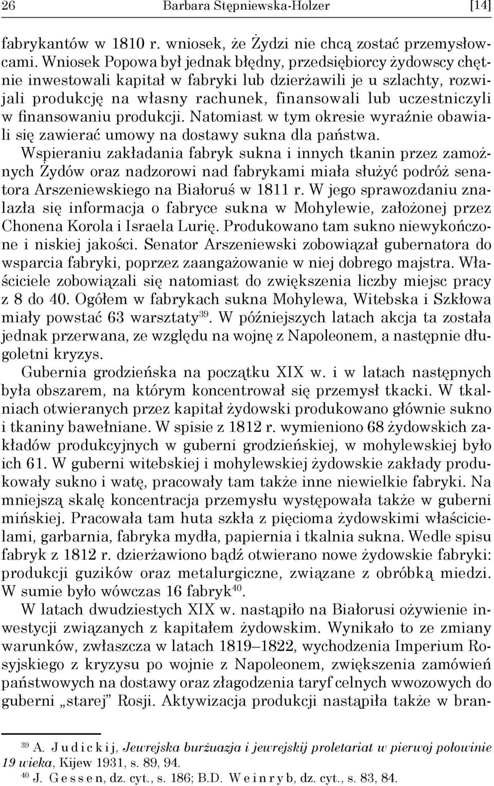 finansowaniu produkcji. Natomiast w tym okresie wyraźnie obawiali się zawierać umowy na dostawy sukna dla państwa.