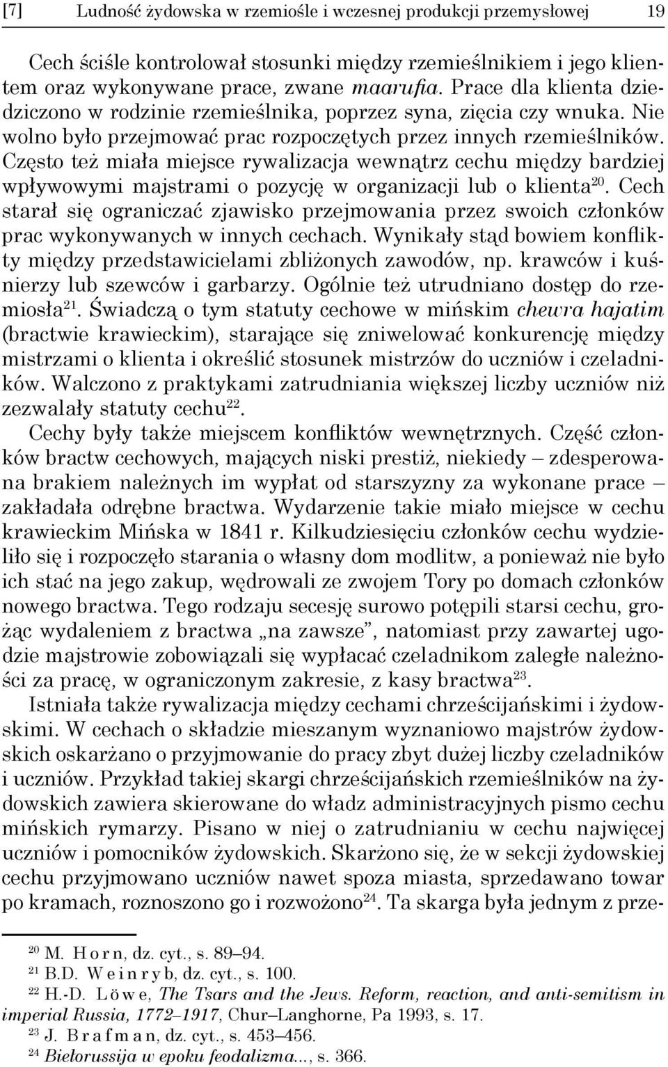 Często też miała miejsce rywalizacja wewnątrz cechu między bardziej wpływowymi majstrami o pozycję w organizacji lub o klienta 20.