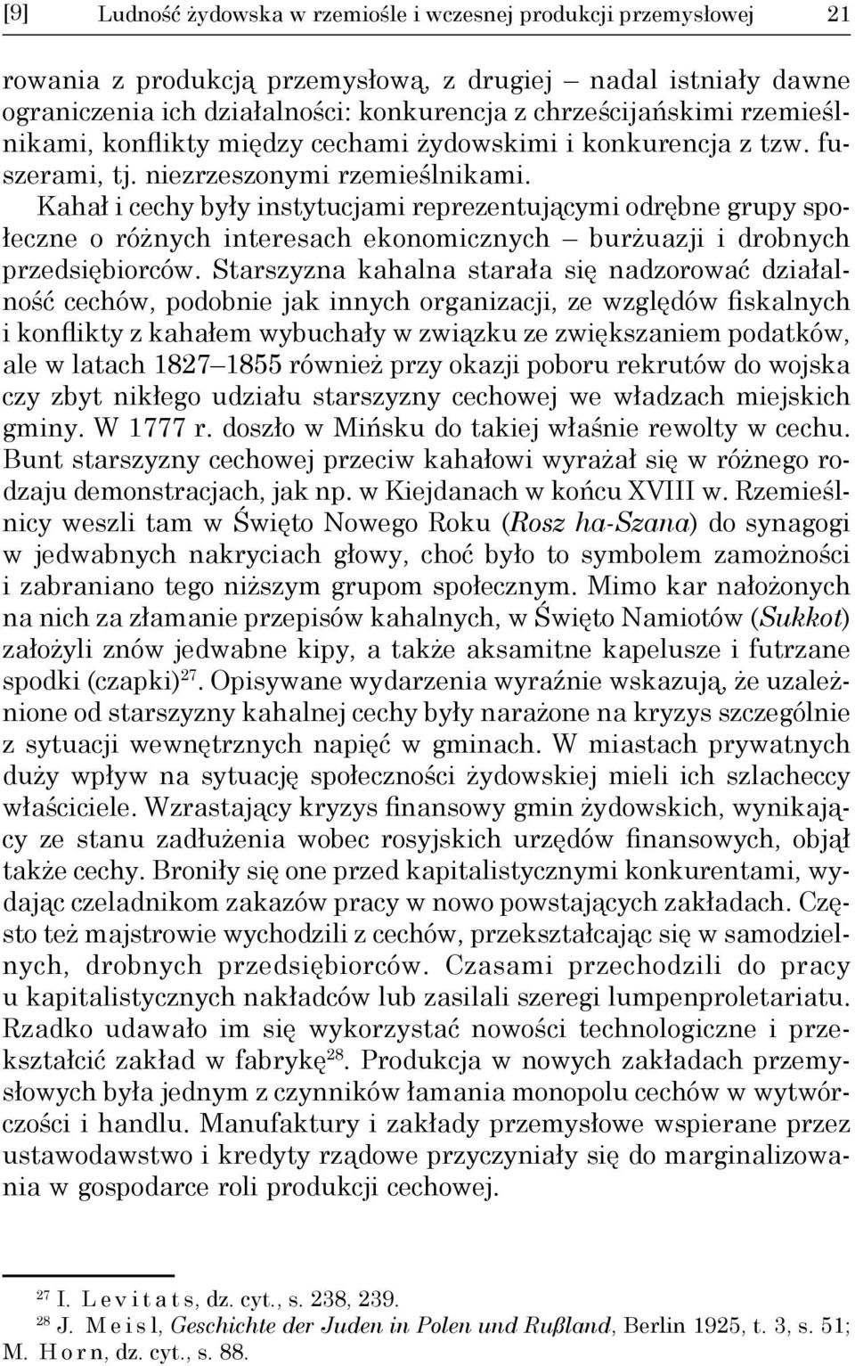 Kahał i cechy były instytucjami reprezentującymi odrębne grupy społeczne o różnych interesach ekonomicznych burżuazji i drobnych przedsiębiorców.