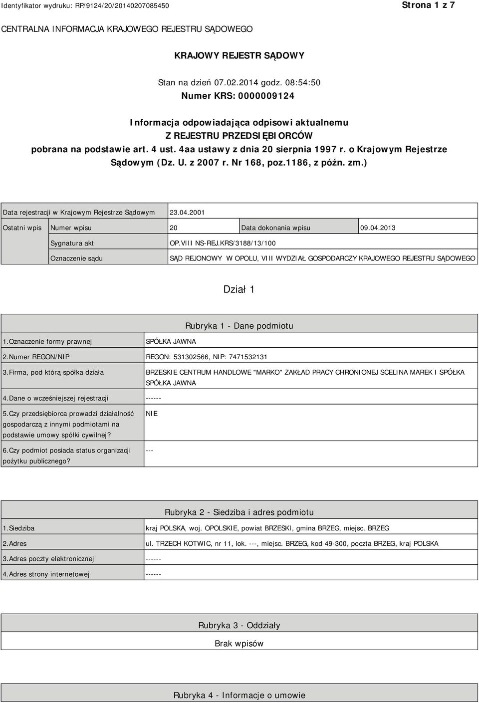 o Krajowym Rejestrze Sądowym (Dz. U. z 2007 r. Nr 168, poz.1186, z późn. zm.) Data rejestracji w Krajowym Rejestrze Sądowym 23.04.2001 Ostatni wpis Numer wpisu 20 Data dokonania wpisu 09.04.2013 Sygnatura akt Oznaczenie sądu OP.