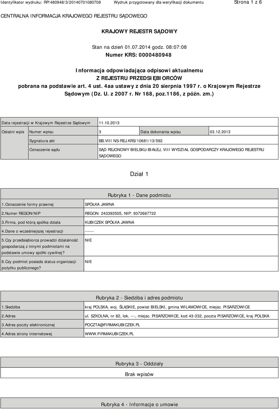 o Krajowym Rejestrze Sądowym (Dz. U. z 2007 r. Nr 168, poz.1186, z późn. zm.) Data rejestracji w Krajowym Rejestrze Sądowym 11.10.2013 Ostatni wpis Numer wpisu 3 Data dokonania wpisu 03.12.