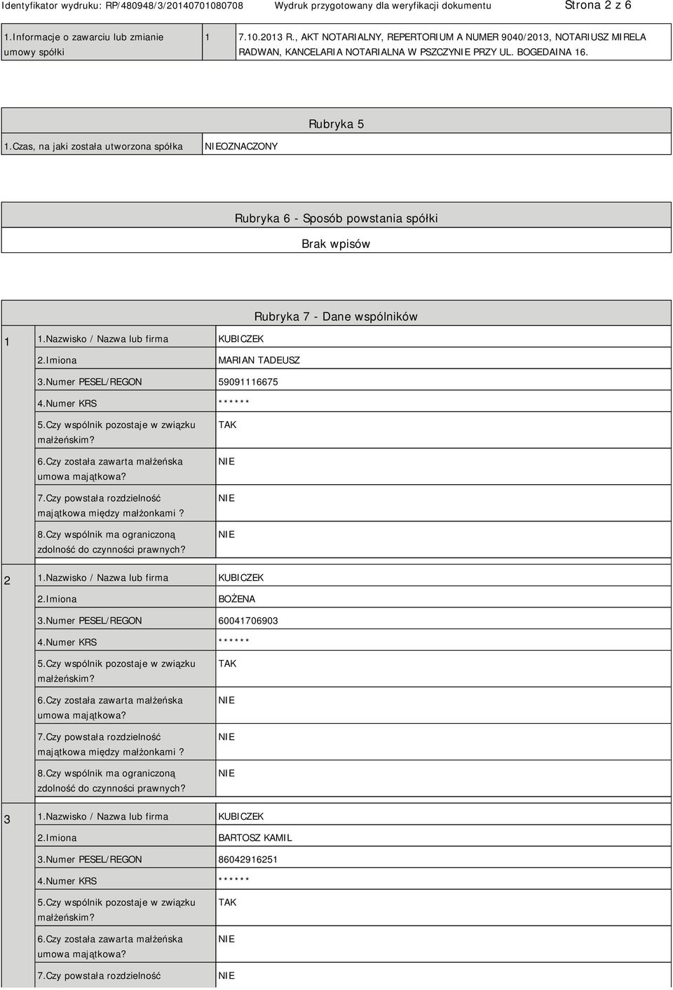 Numer PESEL/REGON 59091116675 4.Numer KRS ****** 5.Czy wspólnik pozostaje w związku małżeńskim? 6.Czy została zawarta małżeńska umowa majątkowa? 7.