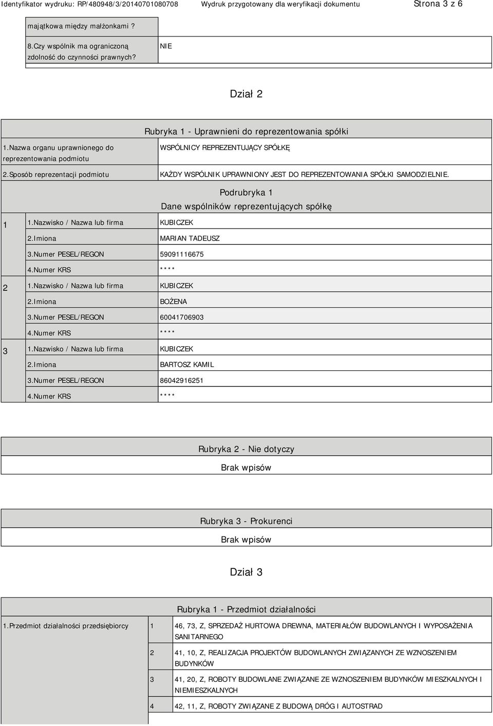 Nazwisko / Nazwa lub firma KUBICZEK Podrubryka 1 Dane wspólników reprezentujących spółkę MARIAN TADEUSZ 3.Numer PESEL/REGON 59091116675 4.Numer KRS **** 2 1.