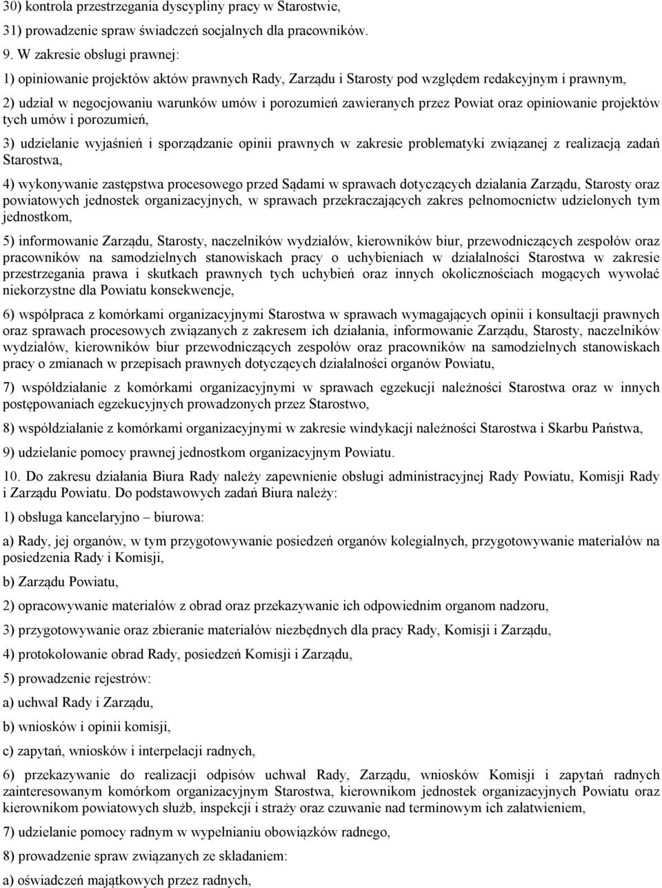 Powiat oraz opiniowanie projektów tych umów i porozumień, 3) udzielanie wyjaśnień i sporządzanie opinii prawnych w zakresie problematyki związanej z realizacją zadań Starostwa, 4) wykonywanie