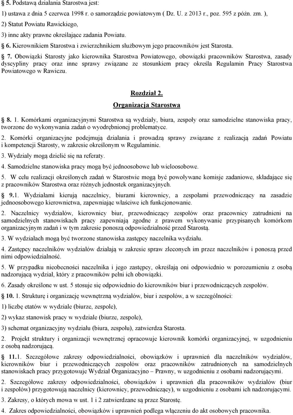 Obowiązki Starosty jako kierownika Starostwa Powiatowego, obowiązki pracowników Starostwa, zasady dyscypliny pracy oraz inne sprawy związane ze stosunkiem pracy określa Regulamin Pracy Starostwa