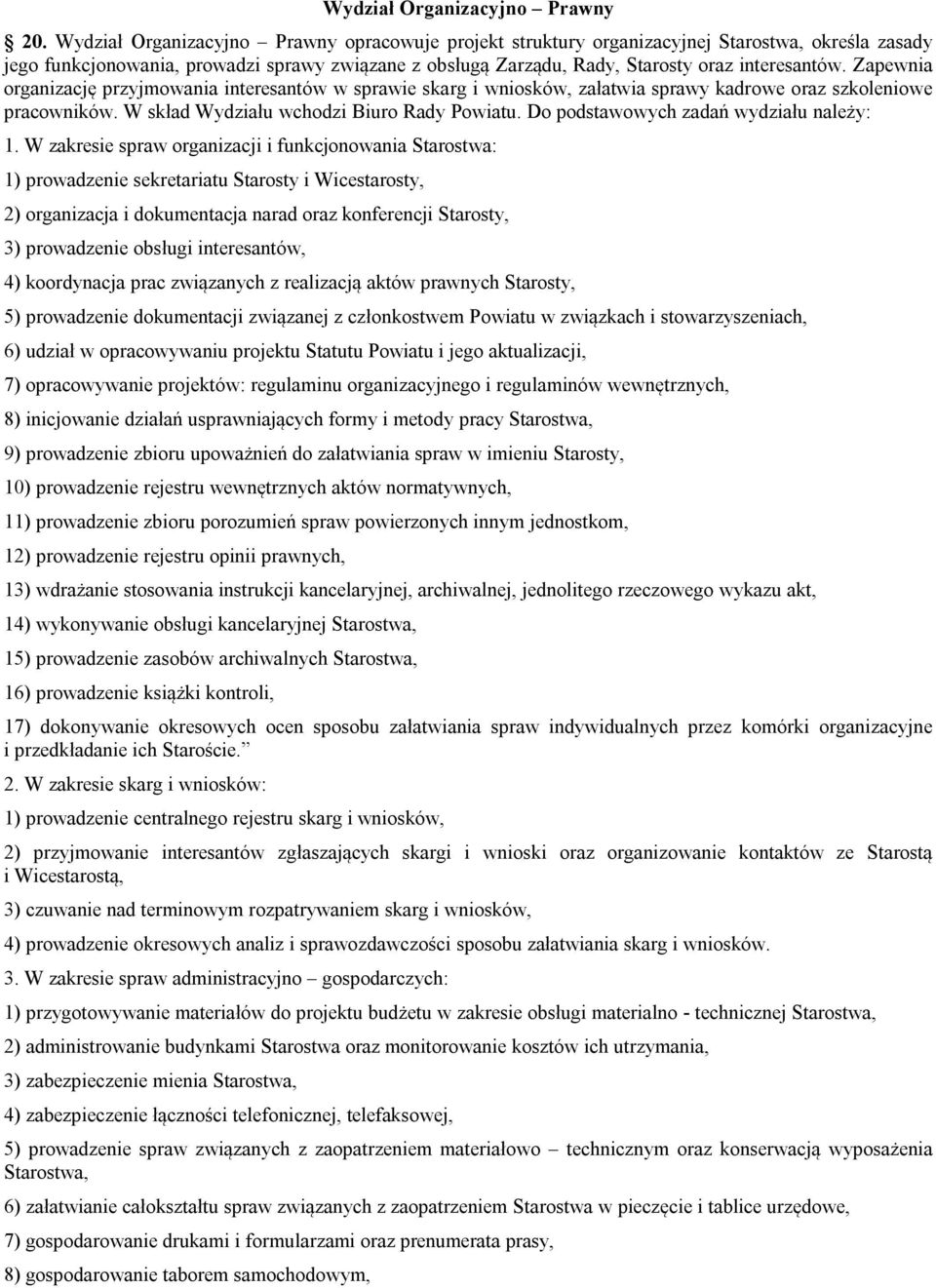 Zapewnia organizację przyjmowania interesantów w sprawie skarg i wniosków, załatwia sprawy kadrowe oraz szkoleniowe pracowników. W skład Wydziału wchodzi Biuro Rady Powiatu.