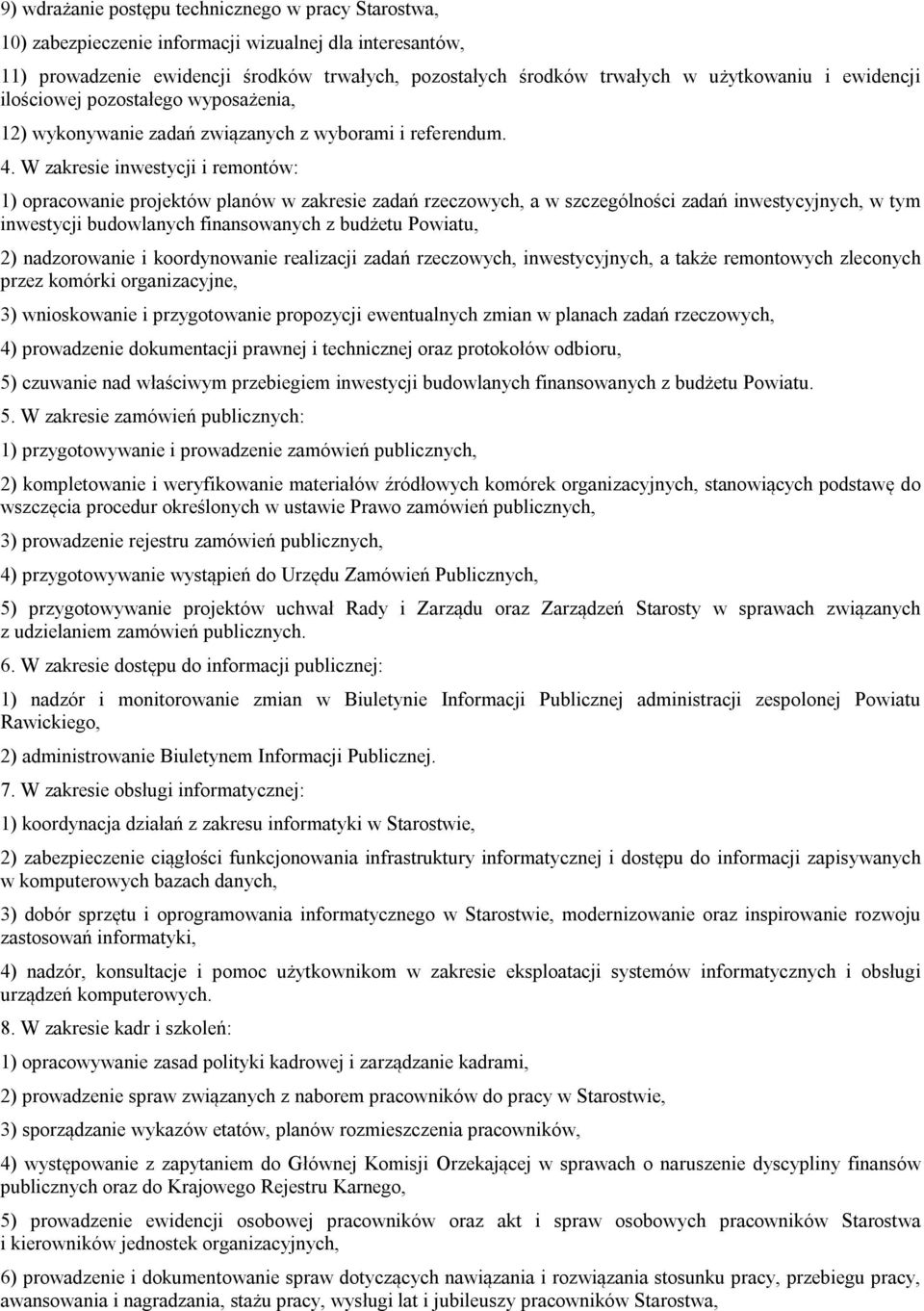 W zakresie inwestycji i remontów: 1) opracowanie projektów planów w zakresie zadań rzeczowych, a w szczególności zadań inwestycyjnych, w tym inwestycji budowlanych finansowanych z budżetu Powiatu, 2)