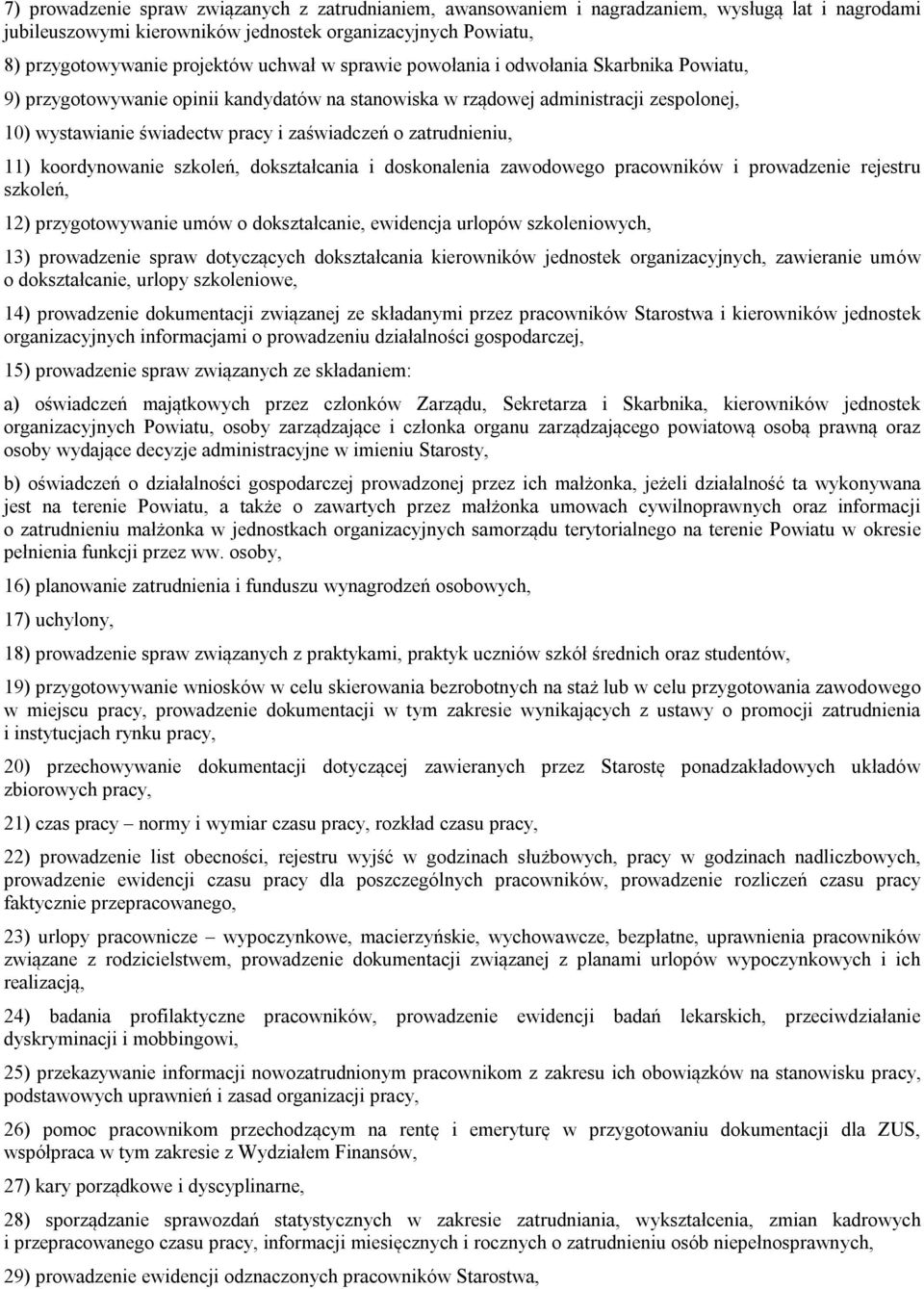 zatrudnieniu, 11) koordynowanie szkoleń, dokształcania i doskonalenia zawodowego pracowników i prowadzenie rejestru szkoleń, 12) przygotowywanie umów o dokształcanie, ewidencja urlopów szkoleniowych,