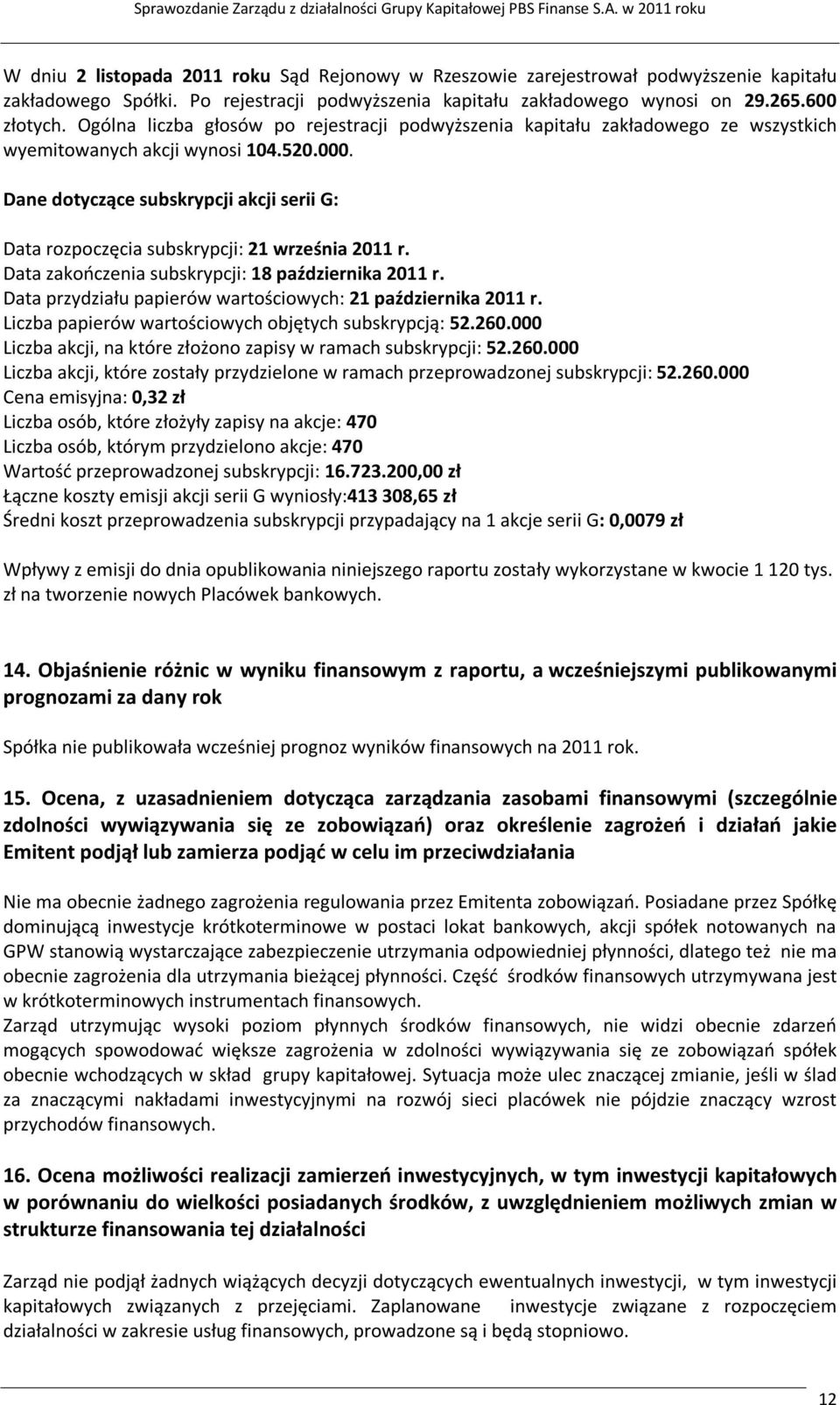 Dane dotyczące subskrypcji akcji serii G: Data rozpoczęcia subskrypcji: 21 września 2011 r. Data zakończenia subskrypcji: 18 października 2011 r.