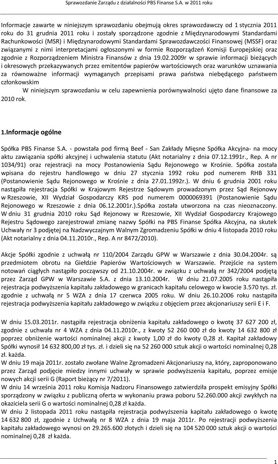 Rachunkowości (MSR) i Międzynarodowymi Standardami Sprawozdawczości Finansowej (MSSF) oraz związanymi z nimi interpretacjami ogłoszonymi w formie Rozporządzeń Komisji Europejskiej oraz zgodnie z