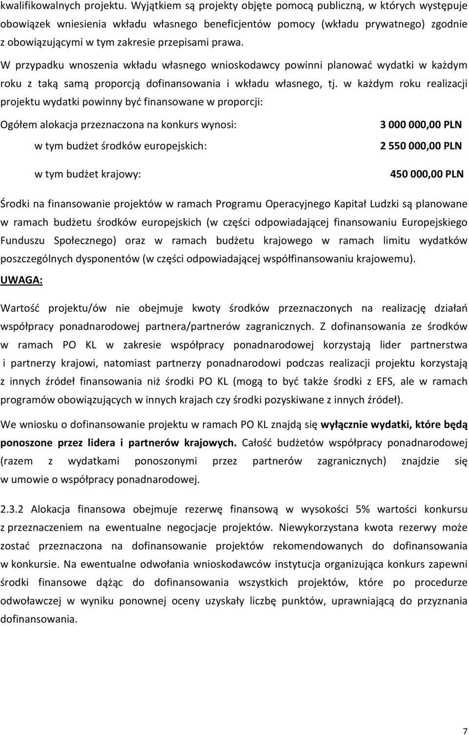 prawa. W przypadku wnoszenia wkładu własnego wnioskodawcy powinni planować wydatki w każdym roku z taką samą proporcją dofinansowania i wkładu własnego, tj.