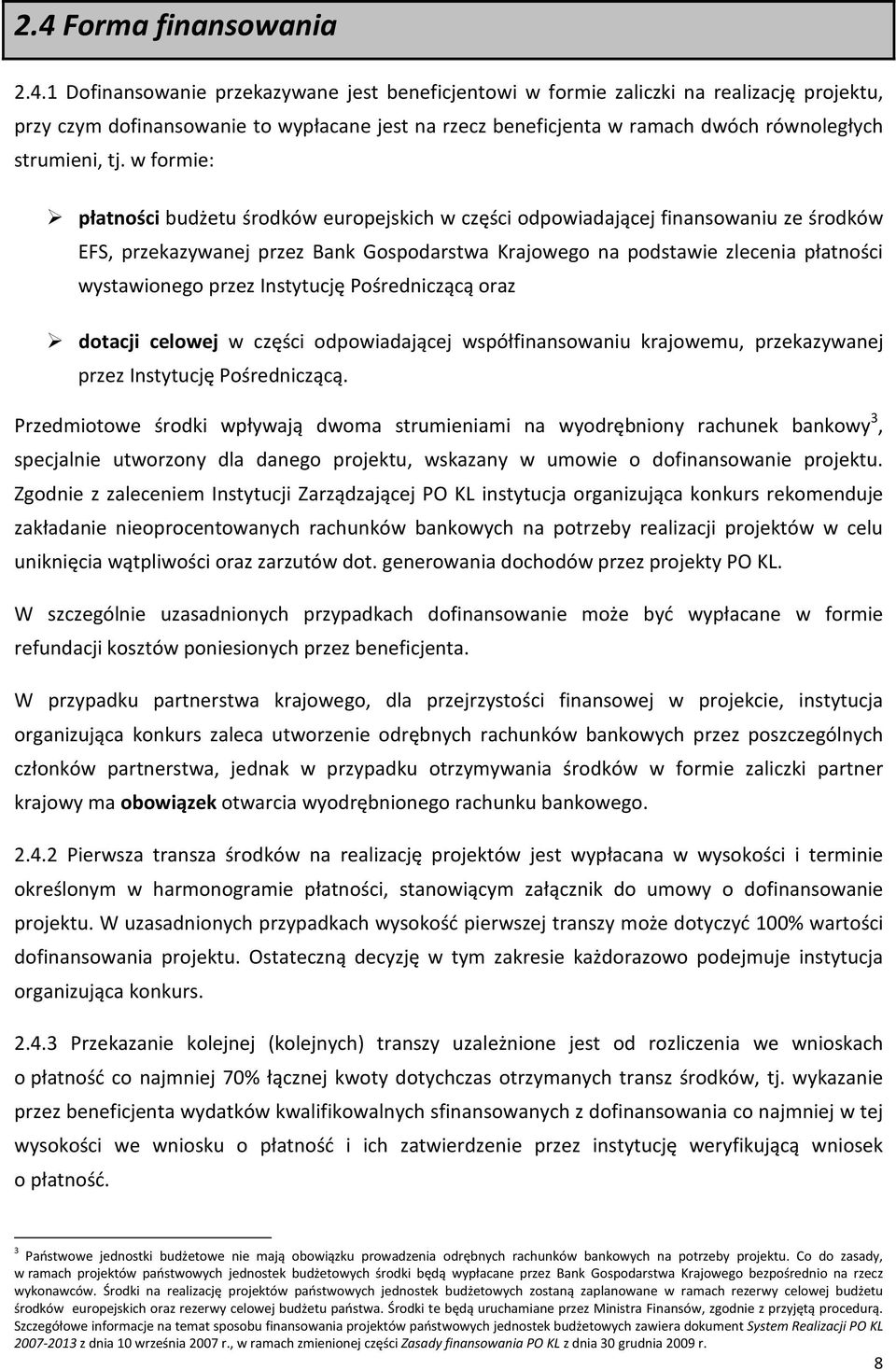 w formie: płatności budżetu środków europejskich w części odpowiadającej finansowaniu ze środków EFS, przekazywanej przez Bank Gospodarstwa Krajowego na podstawie zlecenia płatności wystawionego