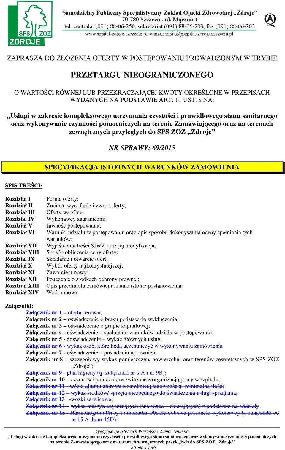 do SPS ZOZ Zdroje NR SPRAWY: 69/2015 SPECYFIKACJA ISTOTNYCH WARUNKÓW ZAMÓWIENIA SPIS TREŚCI: Rozdział I Rozdział II Rozdział III Rozdział IV Rozdział V Rozdział VI Rozdział VII Rozdział VIII Rozdział