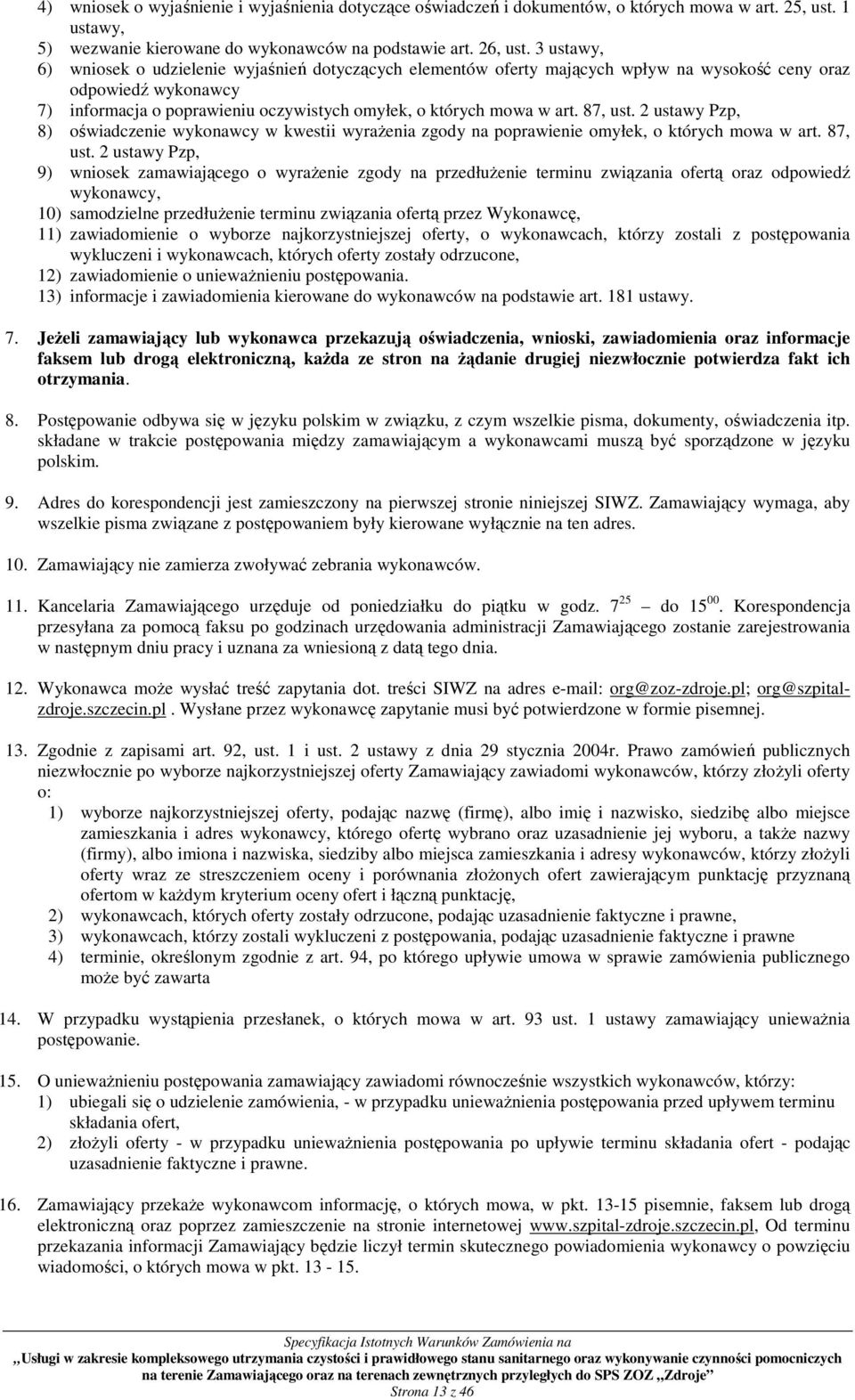 87, ust. 2 ustawy Pzp, 8) oświadczenie wykonawcy w kwestii wyraŝenia zgody na poprawienie omyłek, o których mowa w art. 87, ust.