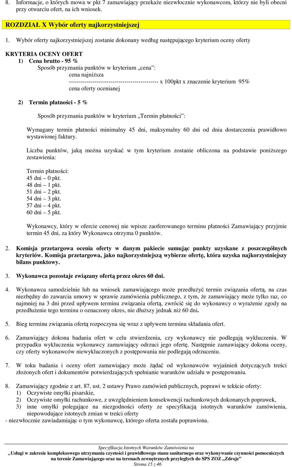 --------------------------------------------- x 100pkt x znaczenie kryterium 95% cena oferty ocenianej 2) Termin płatności - 5 % Sposób przyznania punktów w kryterium Termin płatności : Wymagany