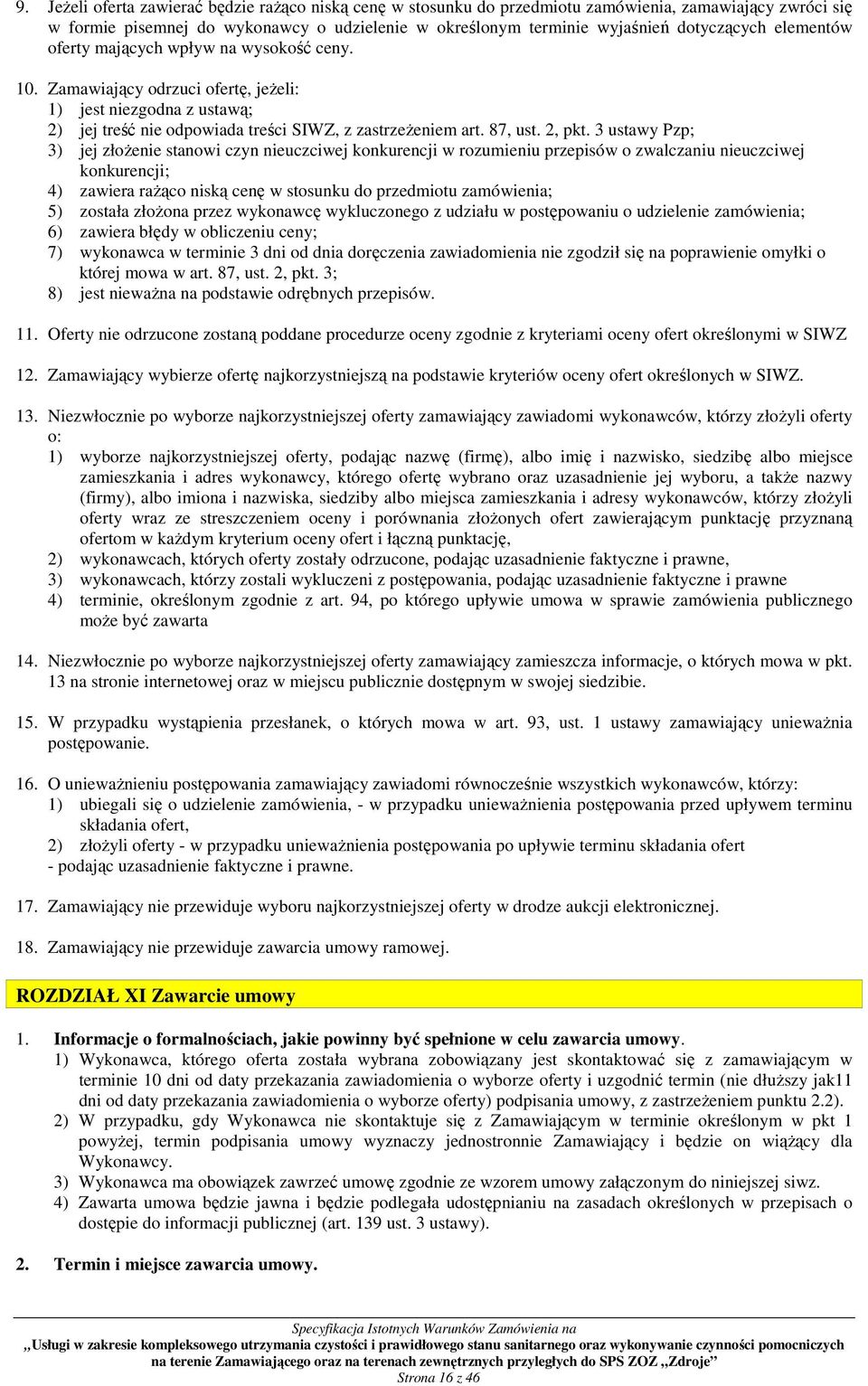 3 ustawy Pzp; 3) jej złoŝenie stanowi czyn nieuczciwej konkurencji w rozumieniu przepisów o zwalczaniu nieuczciwej konkurencji; 4) zawiera raŝąco niską cenę w stosunku do przedmiotu zamówienia; 5)