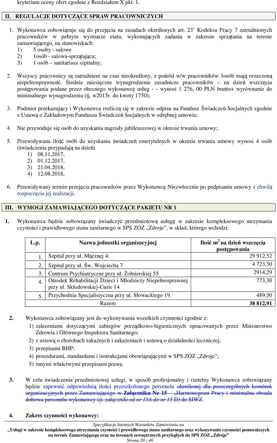 salowa-sprzątająca; 3) 1 osób sanitariusz szpitalny; 2. Wszyscy pracownicy są zatrudnieni na czas nieokreślony, z pośród w/w pracowników 3osób mają orzeczoną niepełnosprawność.