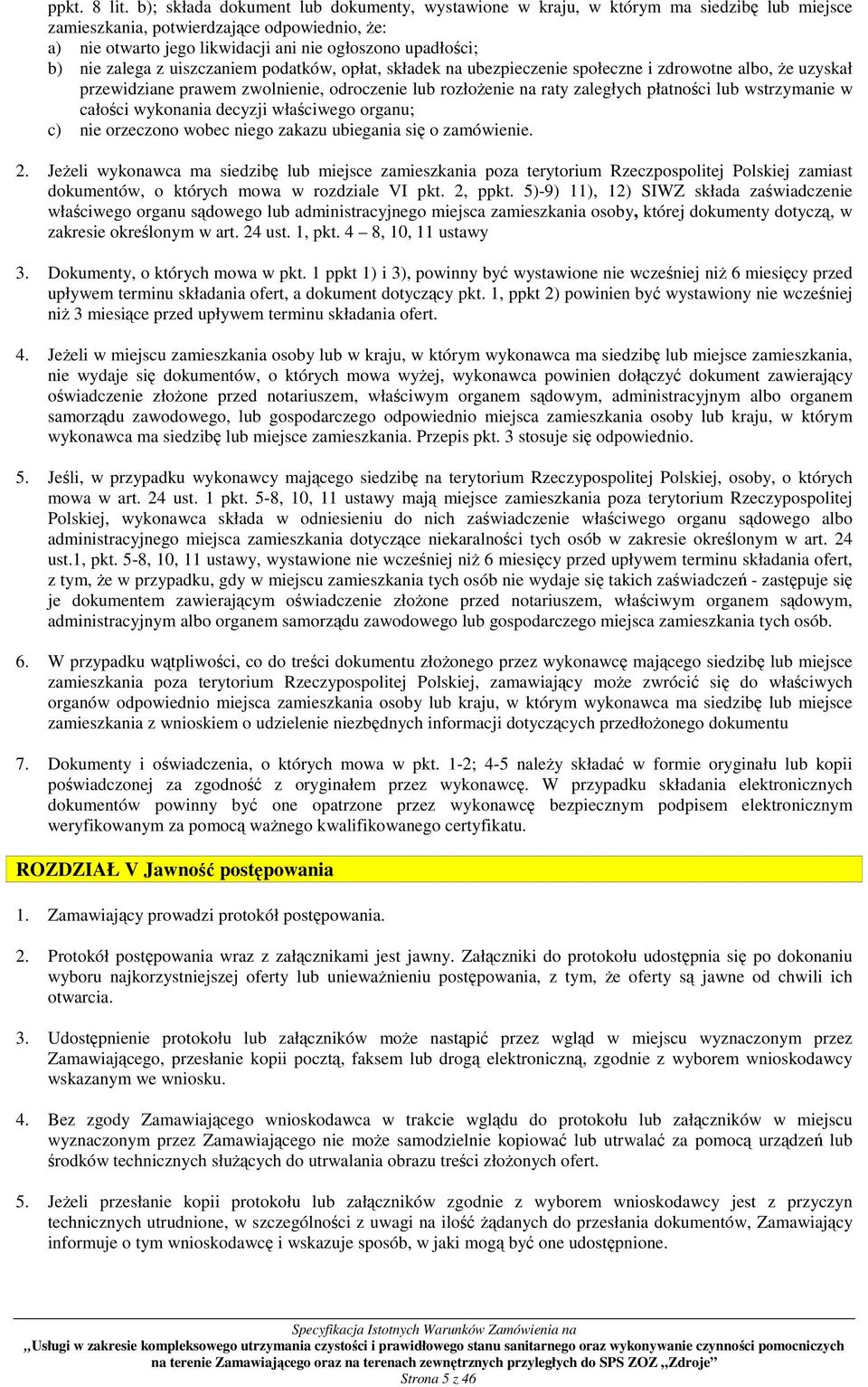 nie zalega z uiszczaniem podatków, opłat, składek na ubezpieczenie społeczne i zdrowotne albo, Ŝe uzyskał przewidziane prawem zwolnienie, odroczenie lub rozłoŝenie na raty zaległych płatności lub