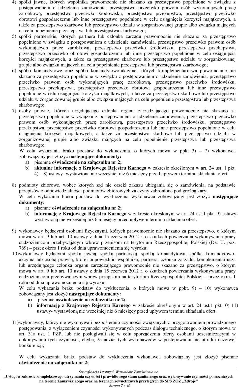 za przestępstwo skarbowe lub przestępstwo udziału w zorganizowanej grupie albo związku mających na celu popełnienie przestępstwa lub przestępstwa skarbowego; 5) spółki partnerskie, których partnera