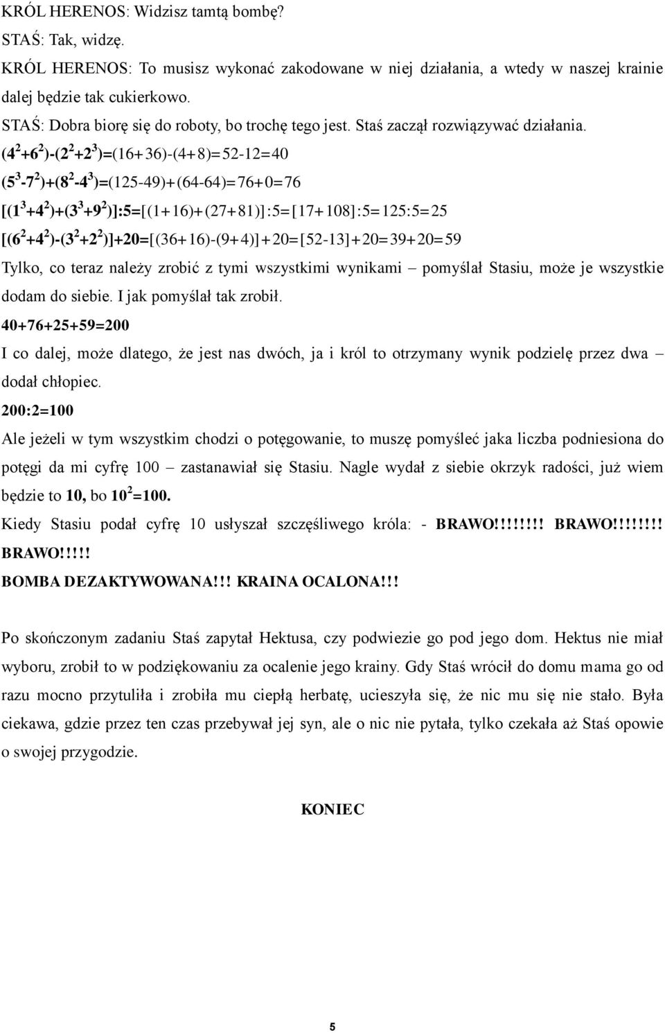 (4 2 +6 2 )-(2 2 +2 3 )=(16+36)-(4+8)=52-12=40 (5 3-7 2 )+(8 2-4 3 )=(125-49)+(64-64)=76+0=76 [(1 3 +4 2 )+(3 3 +9 2 )]:5=[(1+16)+(27+81)]:5=[17+108]:5=125:5=25 [(6 2 +4 2 )-(3 2 +2 2