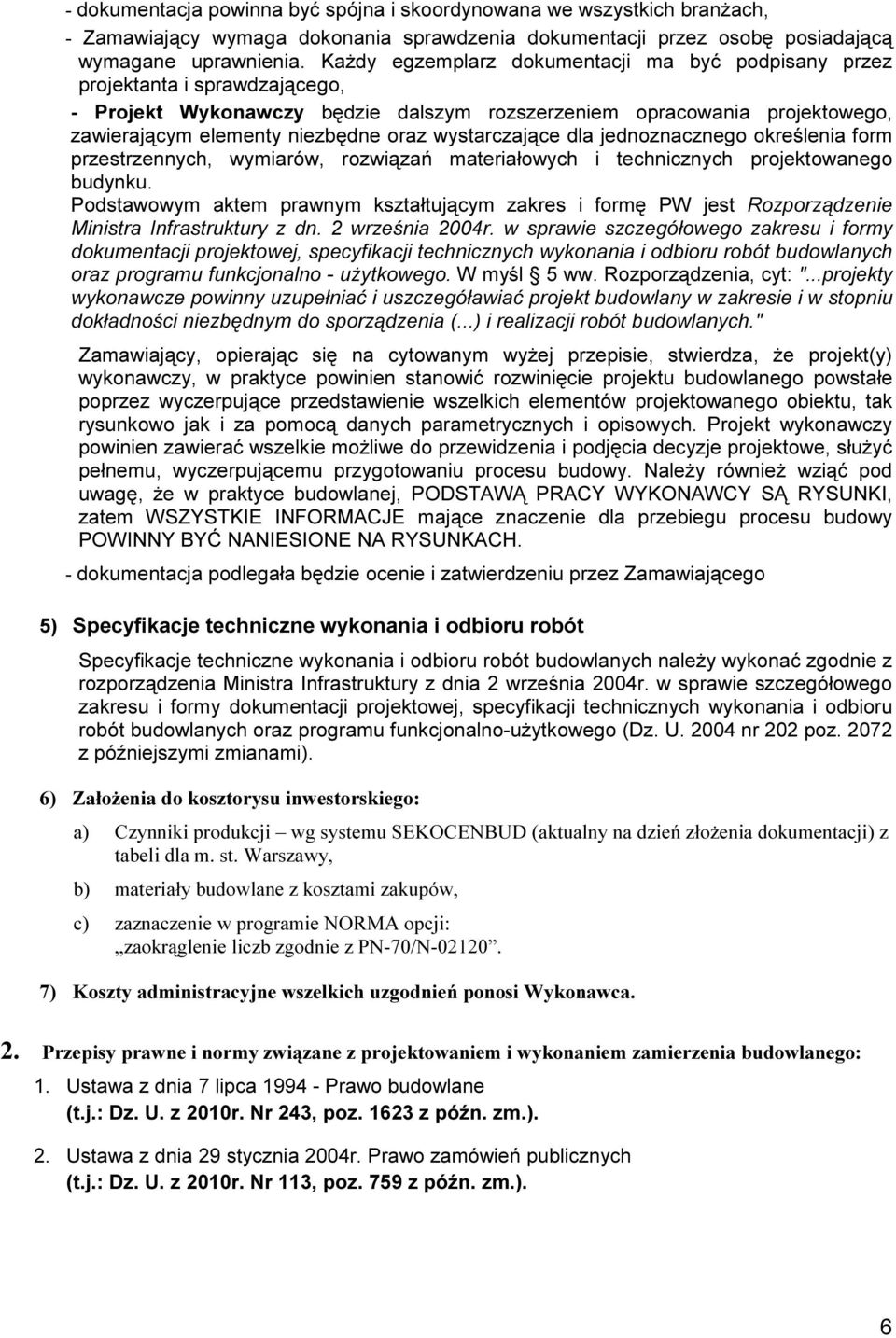 wystarczające dla jednoznacznego określenia form przestrzennych, wymiarów, rozwiązań materiałowych i technicznych projektowanego budynku.