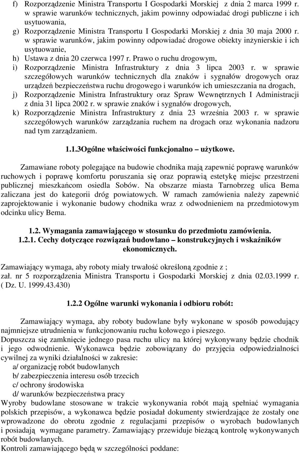 w sprawie warunków, jakim powinny odpowiadać drogowe obiekty inŝynierskie i ich usytuowanie, h) Ustawa z dnia 20 czerwca 1997 r.