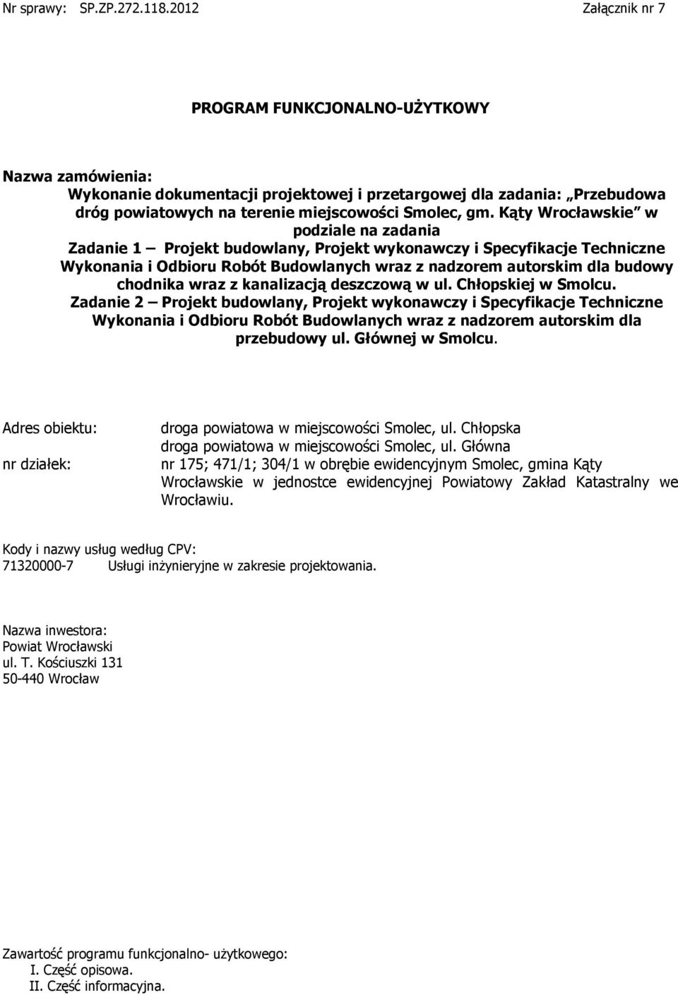 Kąty Wrcławskie w pdziale na zadania Zadanie 1 Prjekt budwlany, Prjekt wyknawczy i Specyfikacje Techniczne Wyknania i Odbiru Rbót Budwlanych wraz z nadzrem autrskim dla budwy chdnika wraz z