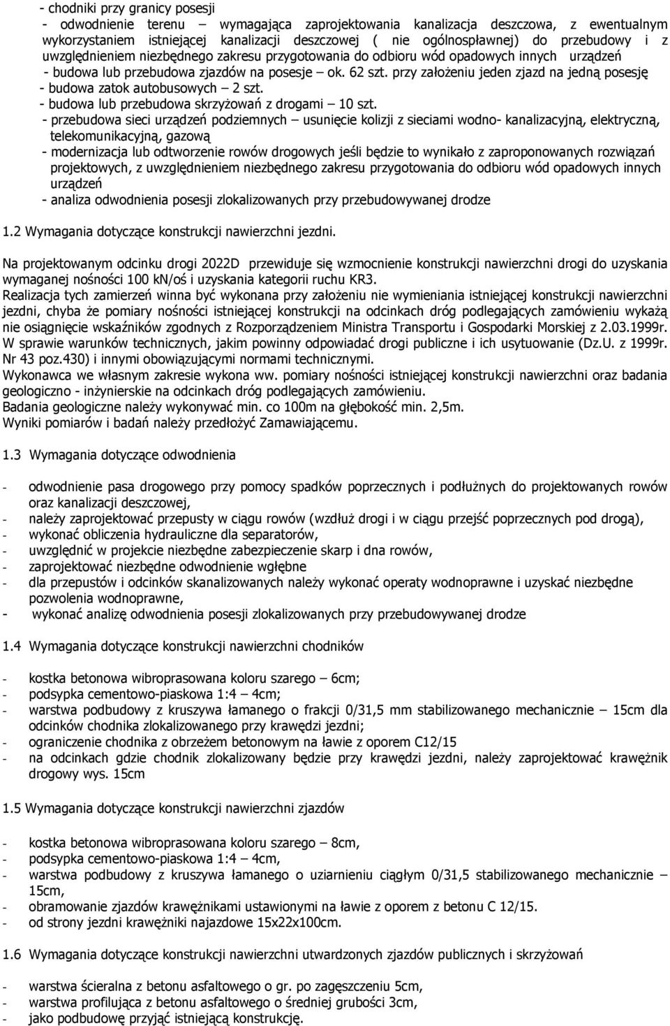 przy załżeniu jeden zjazd na jedną psesję - budwa zatk autbuswych 2 szt. - budwa lub przebudwa skrzyżwań z drgami 10 szt.