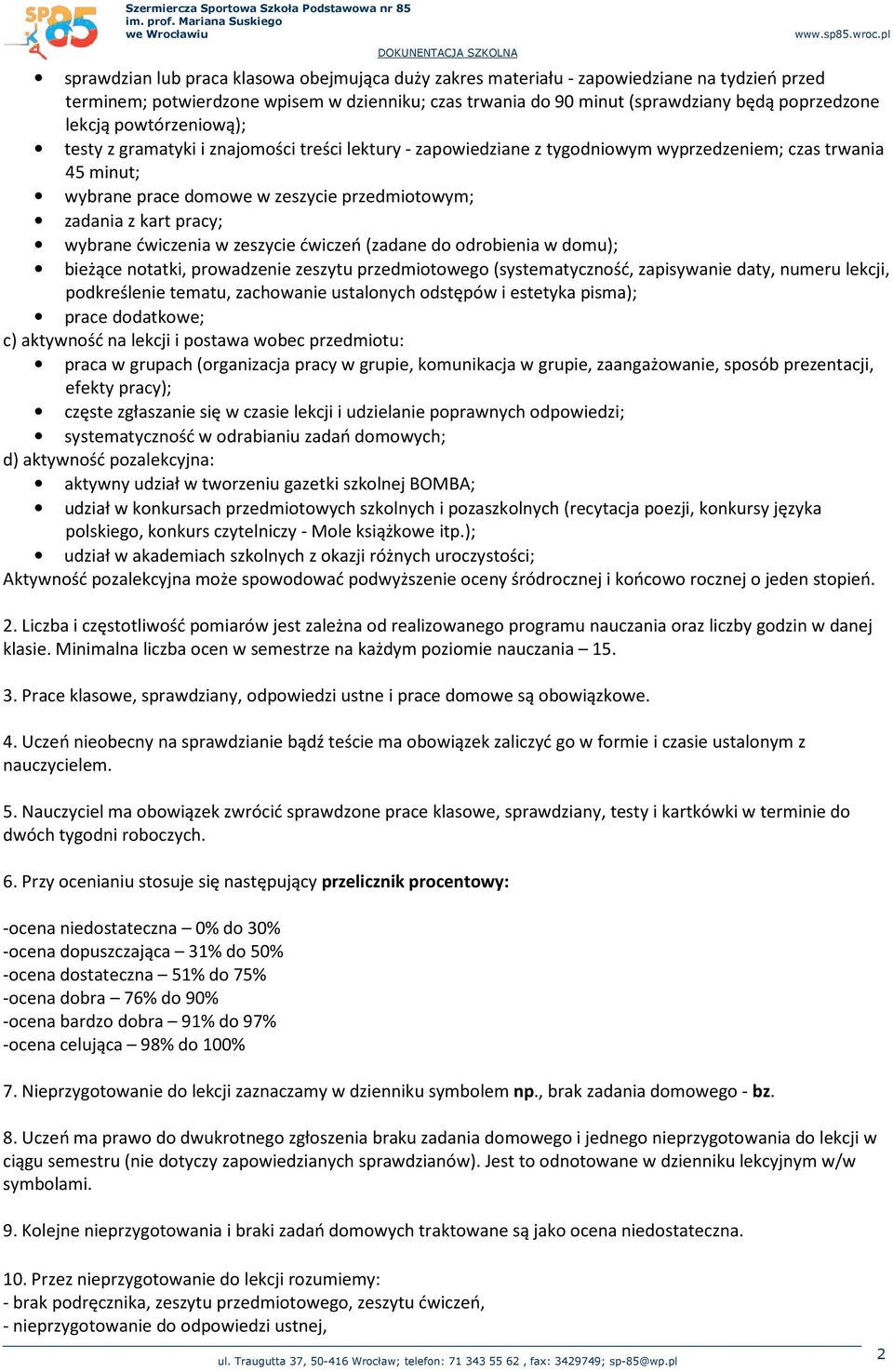 wybrane ćwiczenia w zeszycie ćwiczeń (zadane do odrobienia w domu); bieżące notatki, prowadzenie zeszytu przedmiotowego (systematyczność, zapisywanie daty, numeru lekcji, podkreślenie tematu,