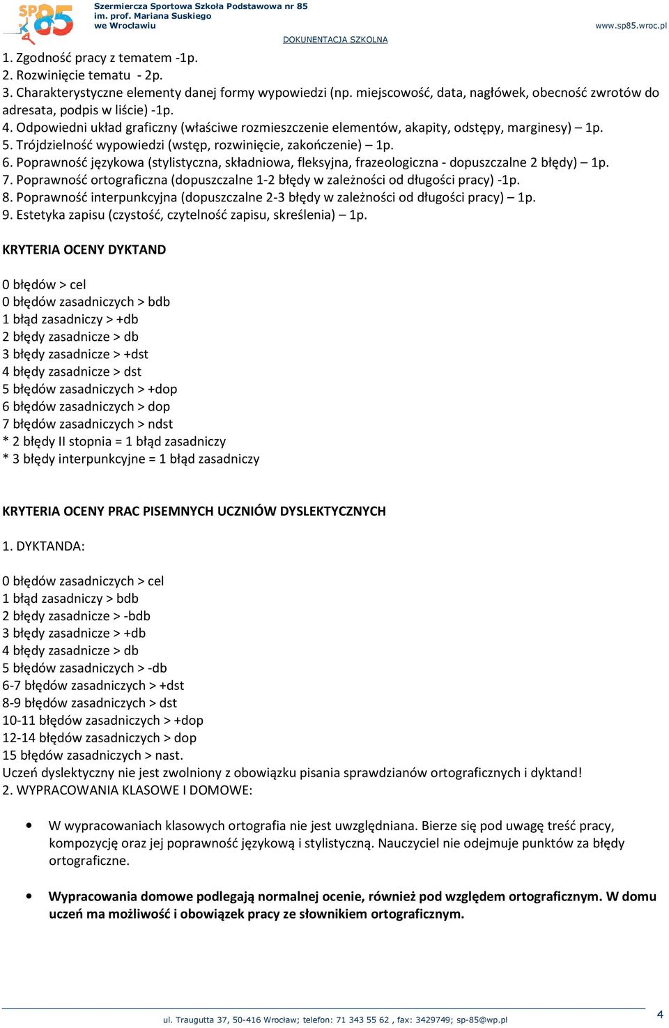 Poprawność językowa (stylistyczna, składniowa, fleksyjna, frazeologiczna - dopuszczalne 2 błędy) 1p. 7. Poprawność ortograficzna (dopuszczalne 1-2 błędy w zależności od długości pracy) -1p. 8.