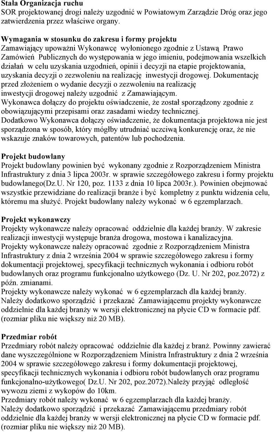 w celu uzyskania uzgodnień, opinii i decyzji na etapie projektowania, uzyskania decyzji o zezwoleniu na realizację inwestycji drogowej.