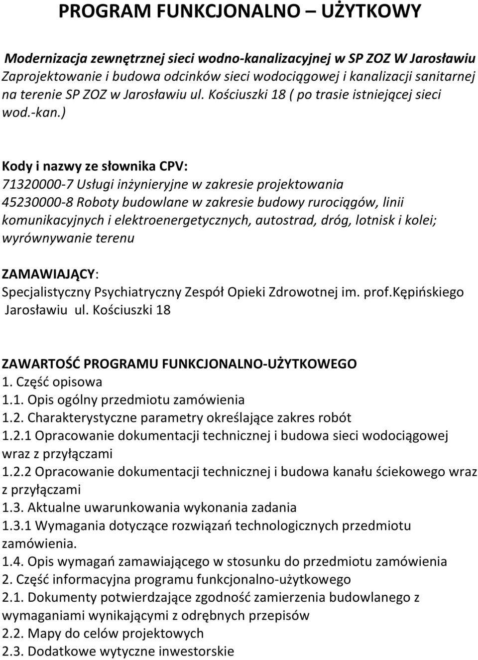 ) Kody i nazwy ze słownika CPV: 71320000-7 Usługi inżynieryjne w zakresie projektowania 45230000-8 Roboty budowlane w zakresie budowy rurociągów, linii komunikacyjnych i elektroenergetycznych,