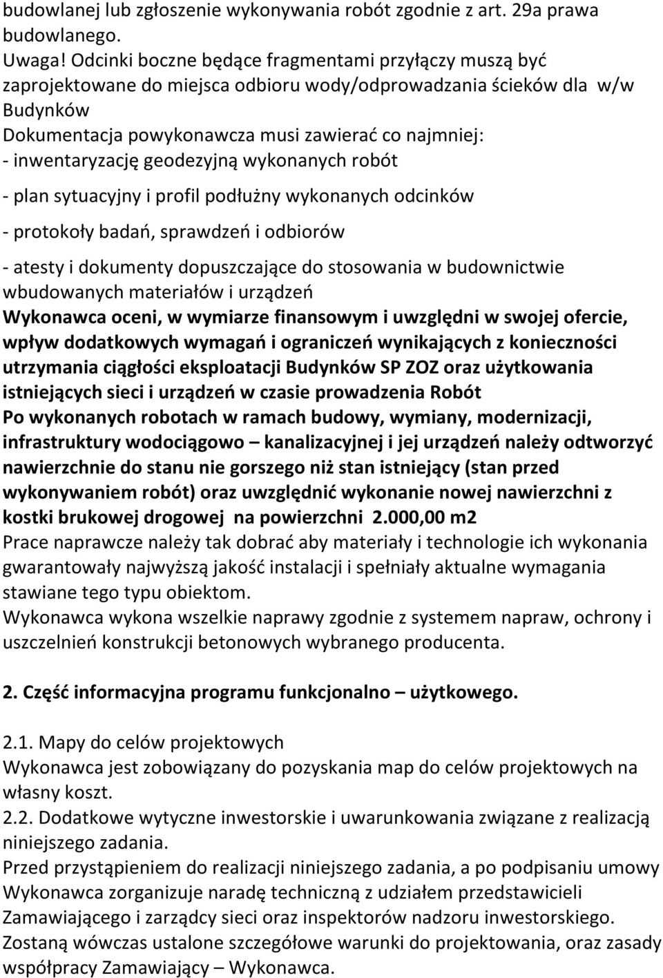 inwentaryzację geodezyjną wykonanych robót - plan sytuacyjny i profil podłużny wykonanych odcinków - protokoły badań, sprawdzeń i odbiorów - atesty i dokumenty dopuszczające do stosowania w