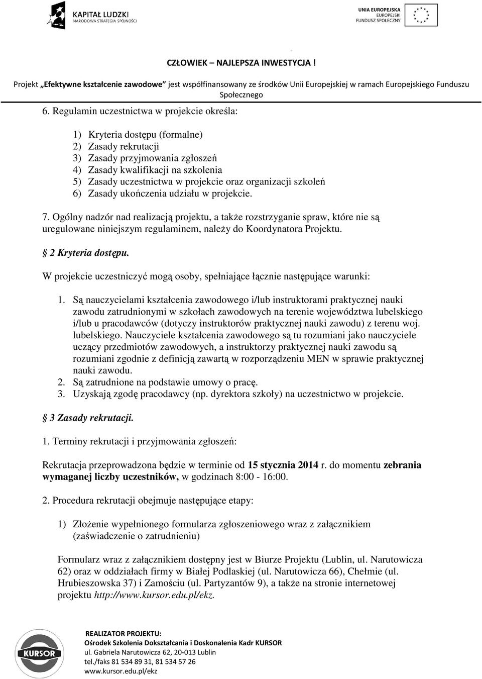 oraz organizacji szkoleń 6) Zasady ukończenia udziału w projekcie. 7.