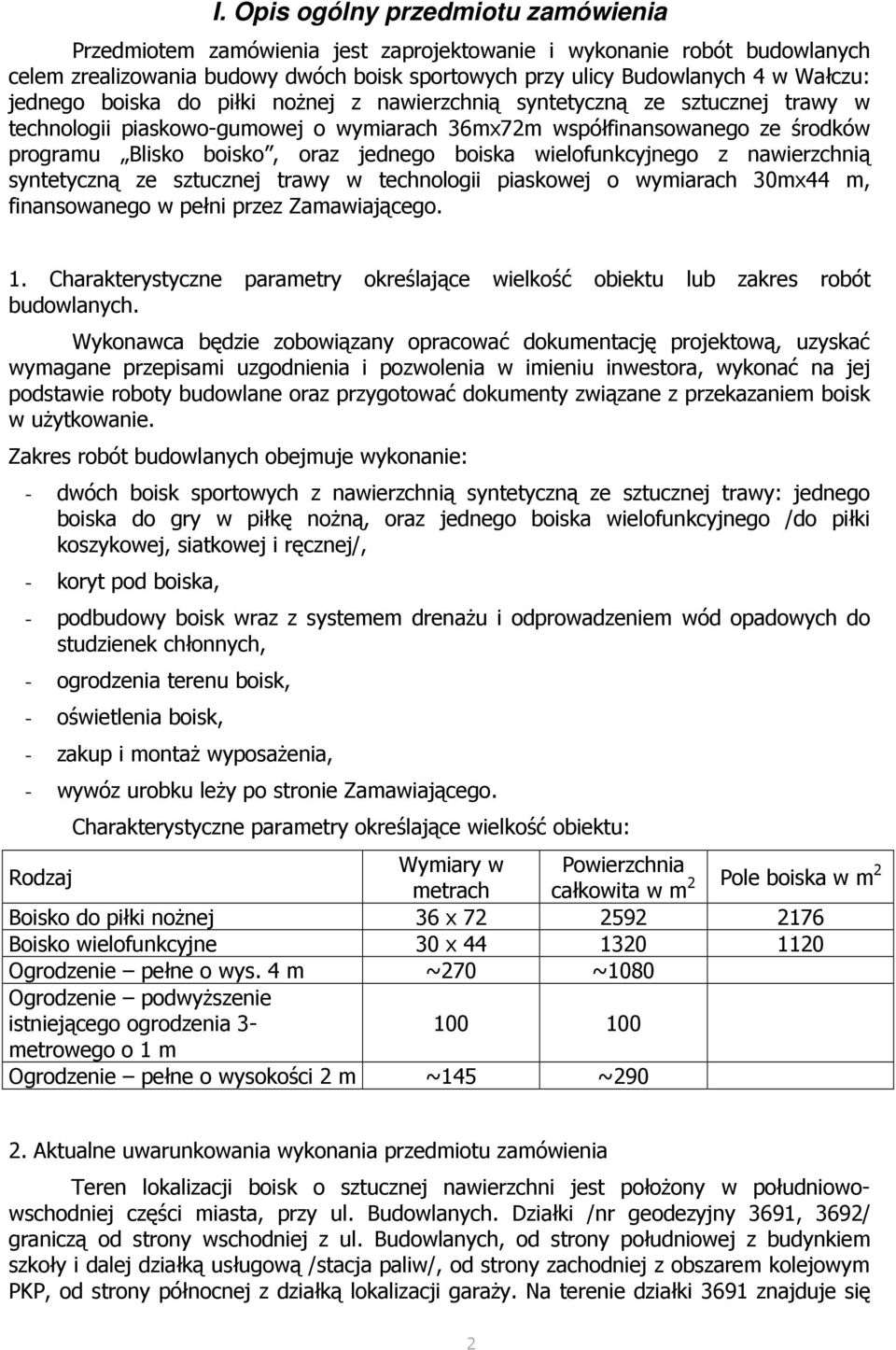 boiska wielofunkcyjnego z nawierzchnią syntetyczną ze sztucznej trawy w technologii piaskowej o wymiarach 30mx44 m, finansowanego w pełni przez Zamawiającego. 1.