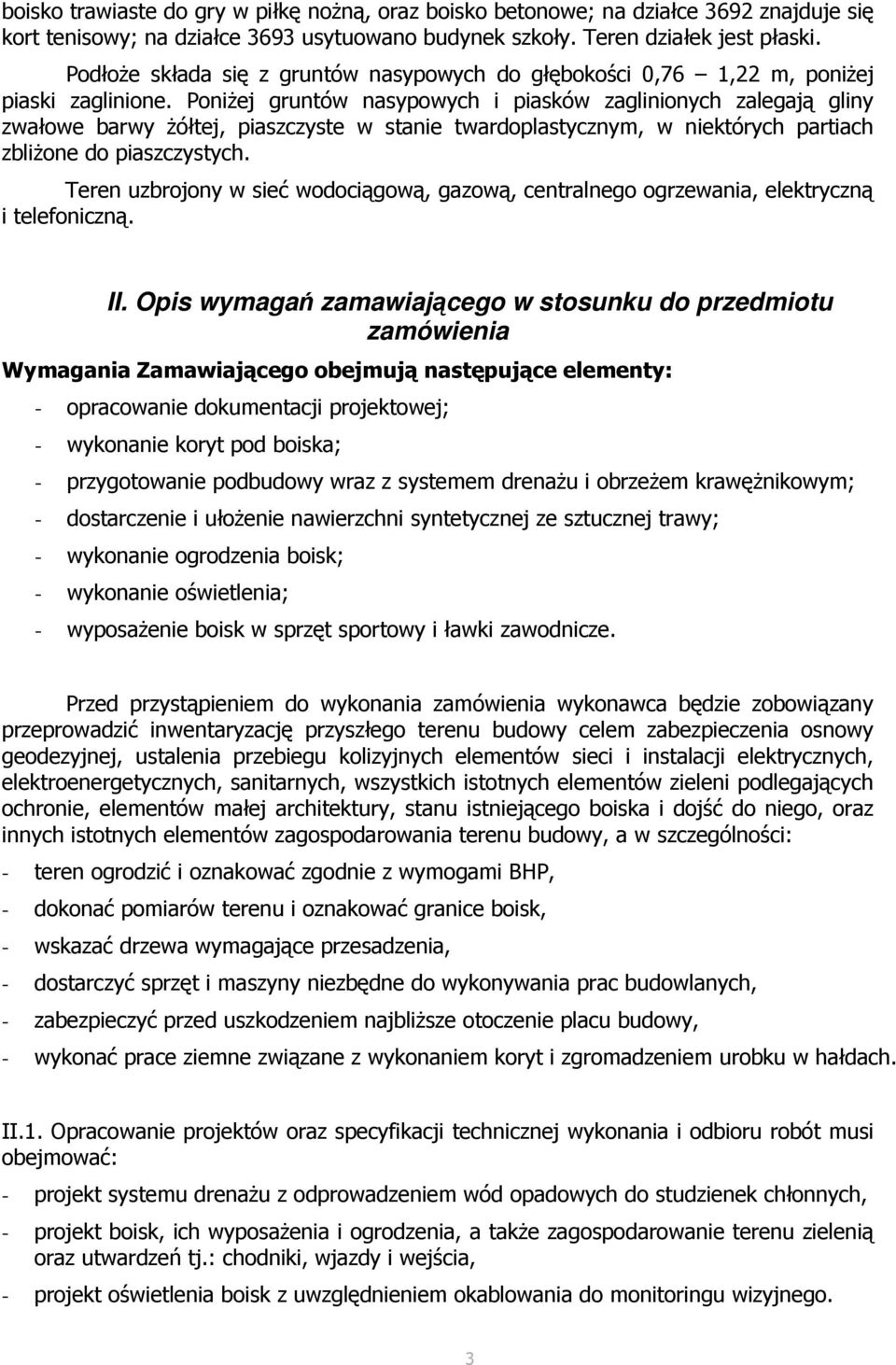 PoniŜej gruntów nasypowych i piasków zaglinionych zalegają gliny zwałowe barwy Ŝółtej, piaszczyste w stanie twardoplastycznym, w niektórych partiach zbliŝone do piaszczystych.