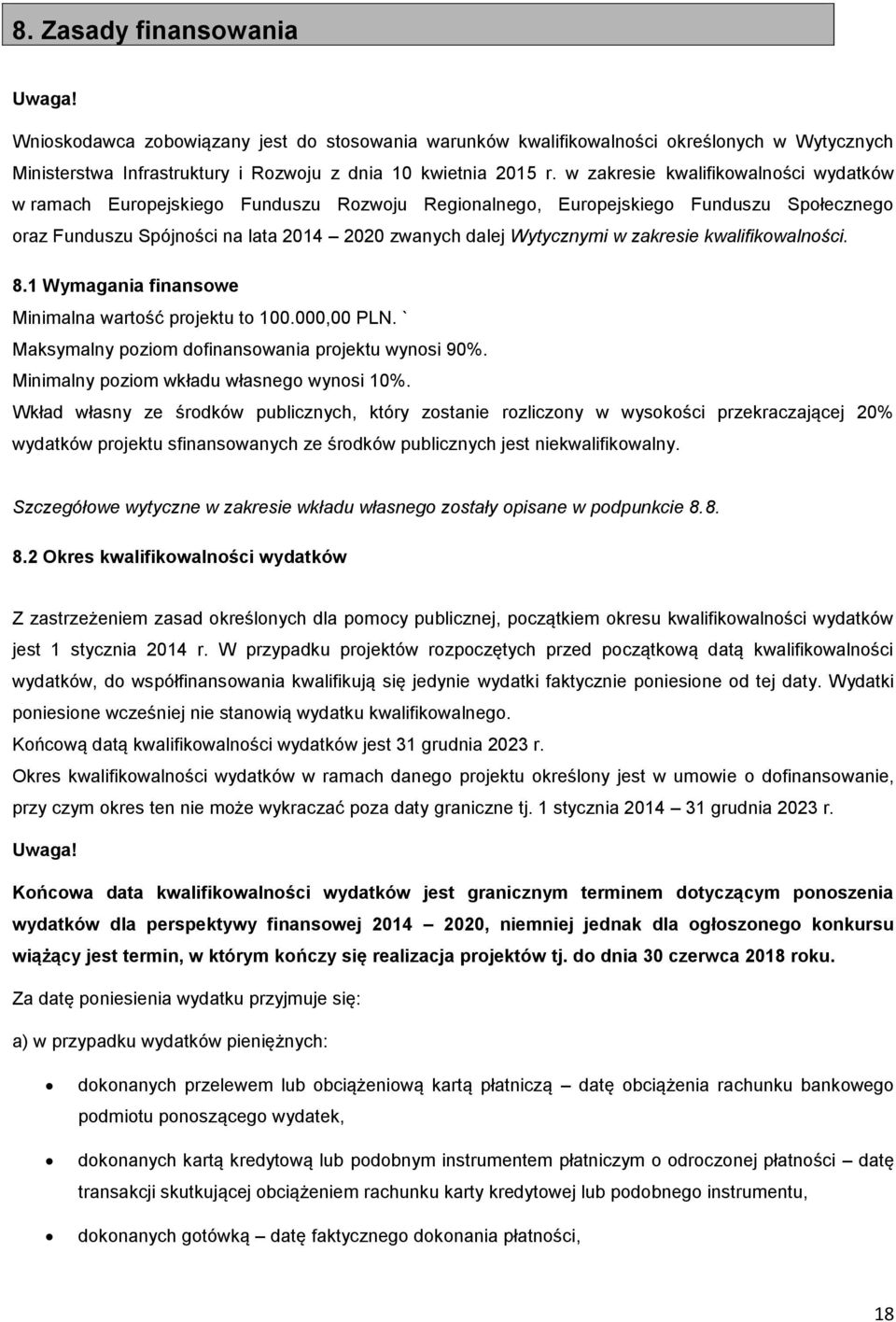 zakresie kwalifikowalności. 8.1 Wymagania finansowe Minimalna wartość projektu to 100.000,00 PLN. ` Maksymalny poziom dofinansowania projektu wynosi 90%. Minimalny poziom wkładu własnego wynosi 10%.