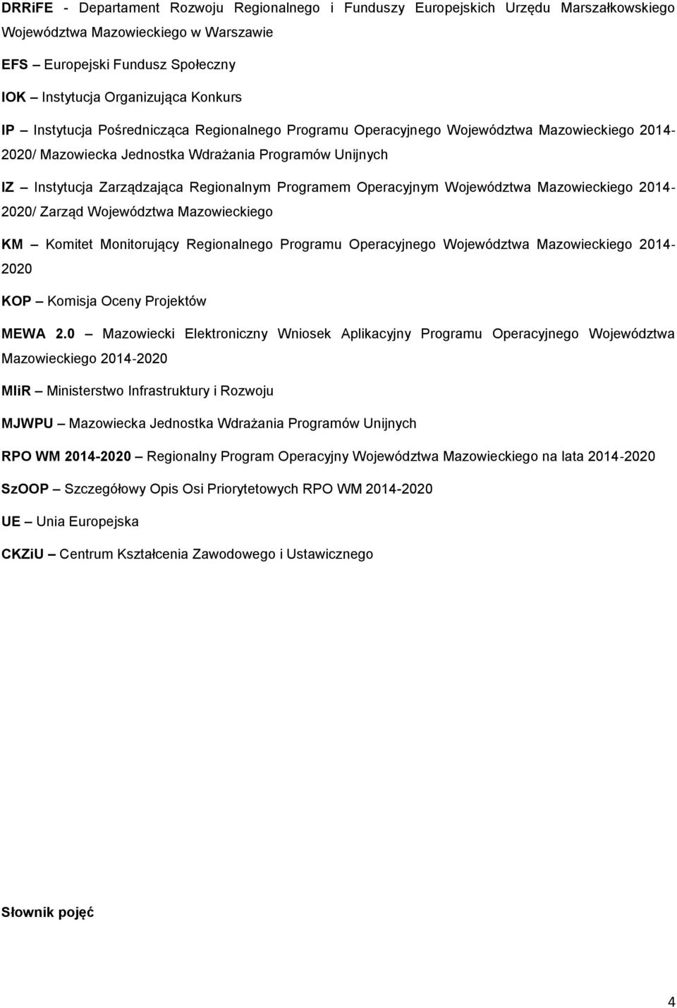 Operacyjnym Województwa Mazowieckiego 2014 2020/ Zarząd Województwa Mazowieckiego KM Komitet Monitorujący Regionalnego Programu Operacyjnego Województwa Mazowieckiego 2014 2020 KOP Komisja Oceny