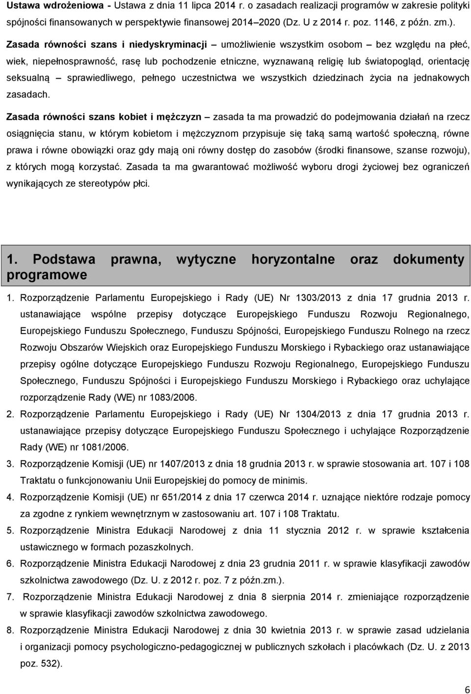 orientację seksualną sprawiedliwego, pełnego uczestnictwa we wszystkich dziedzinach życia na jednakowych zasadach.