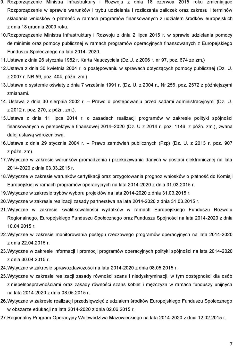 w sprawie udzielania pomocy de minimis oraz pomocy publicznej w ramach programów operacyjnych finansowanych z Europejskiego Funduszu Społecznego na lata 2014-2020. 11.