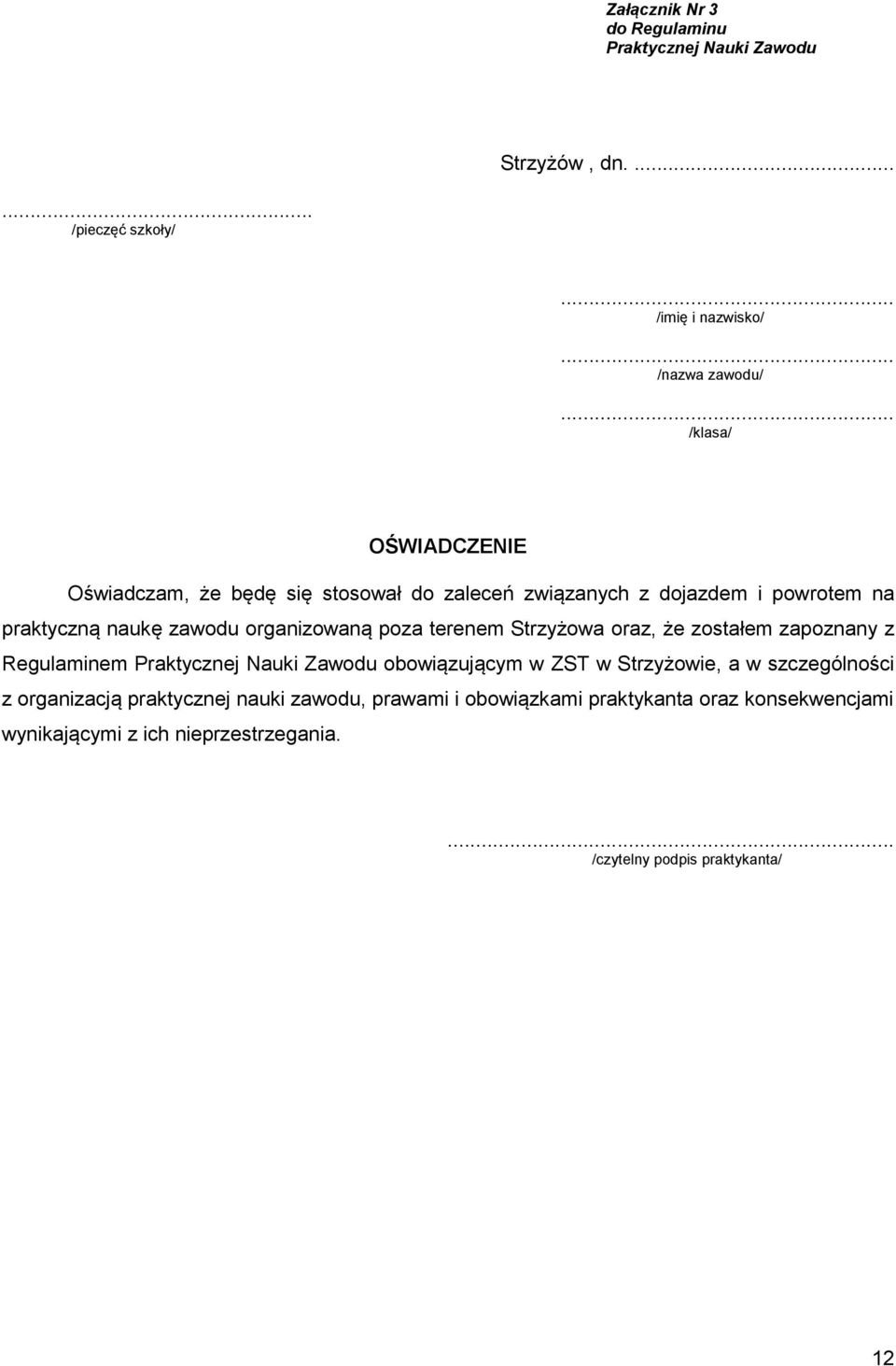 poza terenem Strzyżowa oraz, że zostałem zapoznany z Regulaminem Praktycznej Nauki Zawodu obowiązującym w ZST w Strzyżowie, a w szczególności z