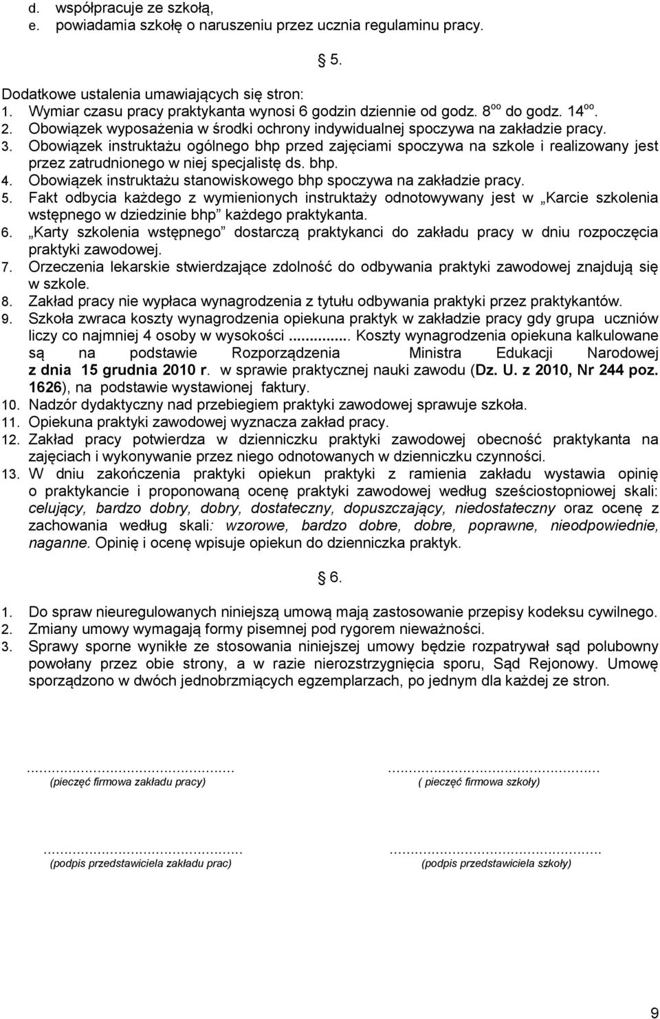 Obowiązek instruktażu ogólnego bhp przed zajęciami spoczywa na szkole i realizowany jest przez zatrudnionego w niej specjalistę ds. bhp. 4.