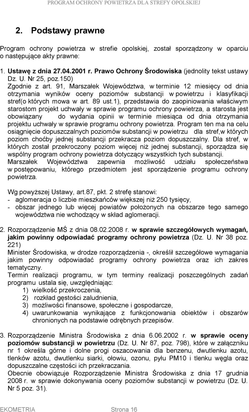 91, Marszałek Województwa, w terminie 12 miesięcy od dnia otrzymania wyników oceny poziomów substancji w powietrzu i klasyfikacji stref(o których mowa w art. 89 ust.