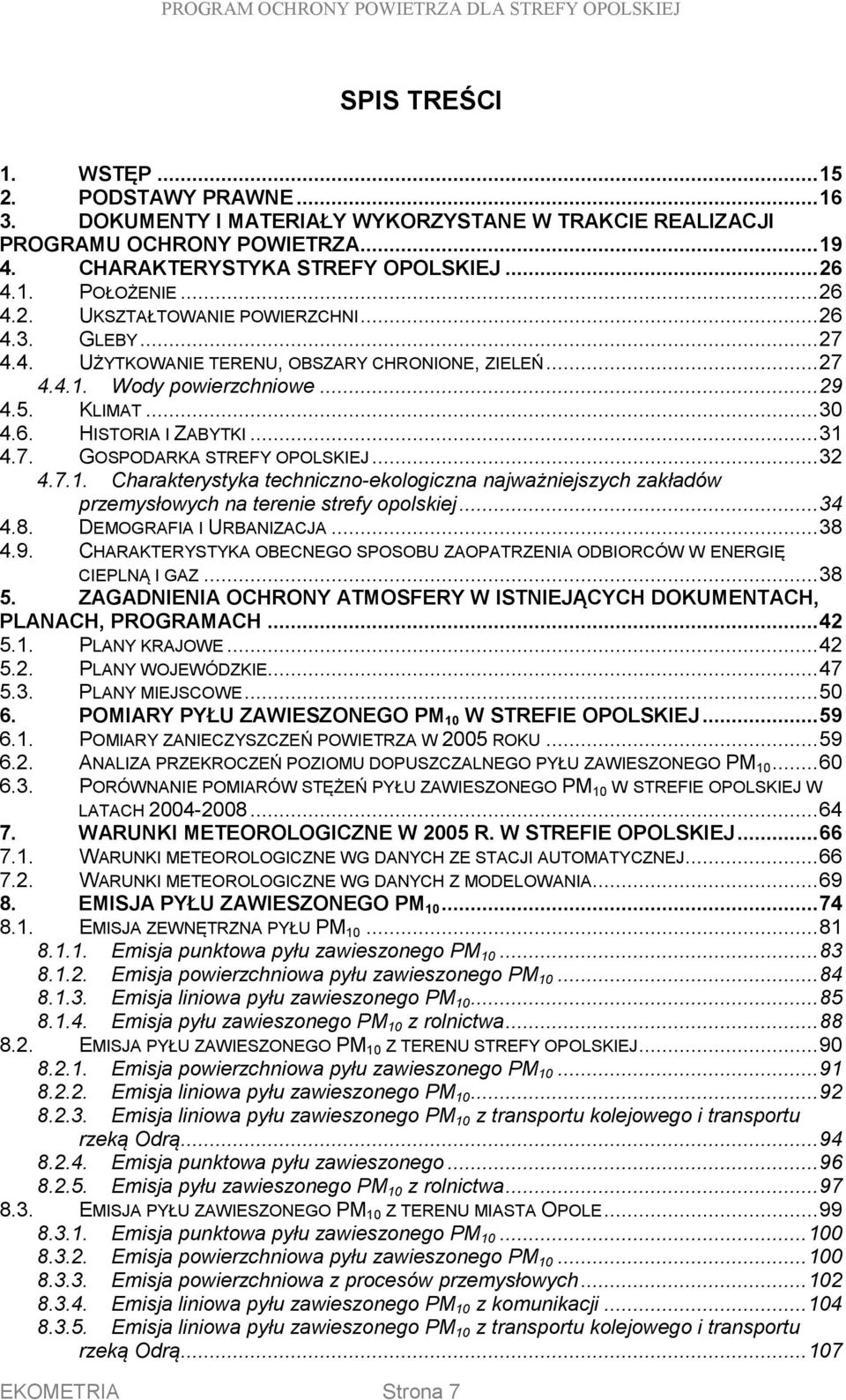 7. GOSPODARKA STREFY OPOLSKIEJ... 32 4.7.1. Charakterystyka techniczno-ekologiczna najważniejszych zakładów przemysłowych na terenie strefy opolskiej... 34 4.8. DEMOGRAFIA I URBANIZACJA... 38 4.9.