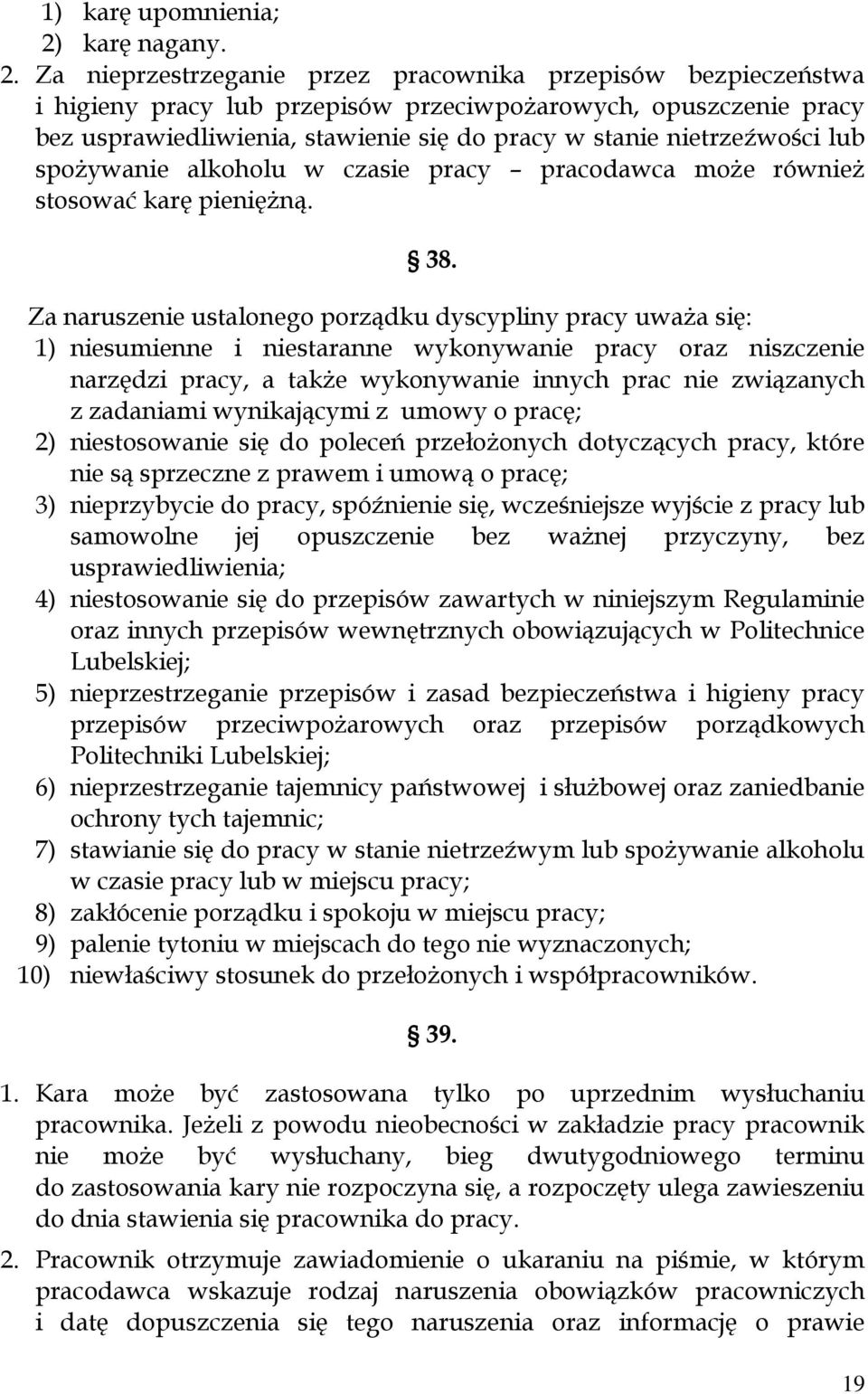 Za nieprzestrzeganie przez pracownika przepisów bezpieczeństwa i higieny pracy lub przepisów przeciwpożarowych, opuszczenie pracy bez usprawiedliwienia, stawienie się do pracy w stanie nietrzeźwości