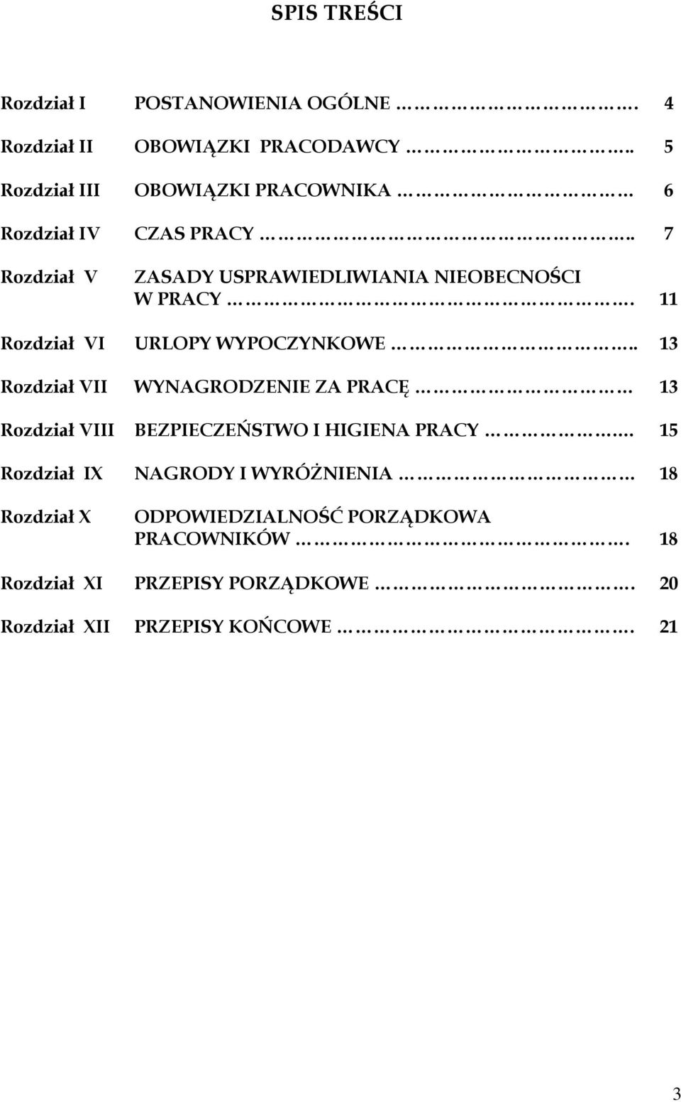 11 Rozdział VI URLOPY WYPOCZYNKOWE.. 13 Rozdział VII WYNAGRODZENIE ZA PRACĘ 13 Rozdział VIII BEZPIECZEŃSTWO I HIGIENA PRACY.