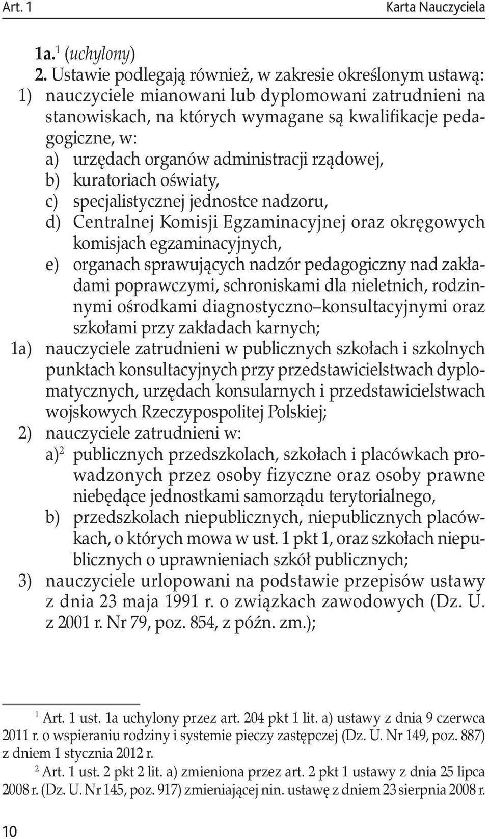 oświaty, c) specjalistycznej jednostce nadzoru, d) Centralnej Komisji Egzaminacyjnej oraz okręgowych komisjach egzaminacyjnych, e) organach sprawujących nadzór pedagogiczny nad zakładami poprawczymi,